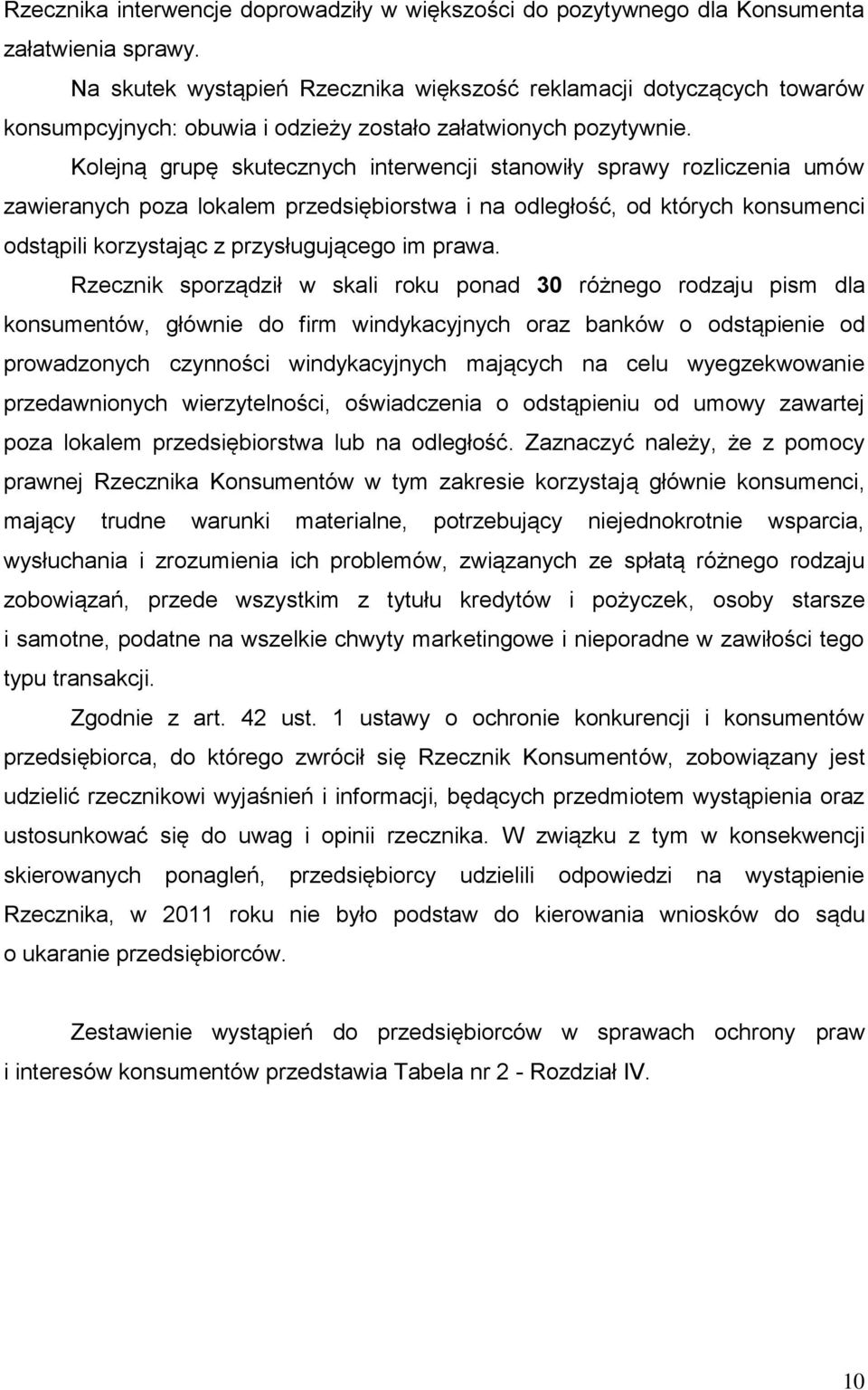 Kolejną grupę skutecznych interwencji stanowiły sprawy rozliczenia umów zawieranych poza lokalem przedsiębiorstwa i na odległość, od których konsumenci odstąpili korzystając z przysługującego im