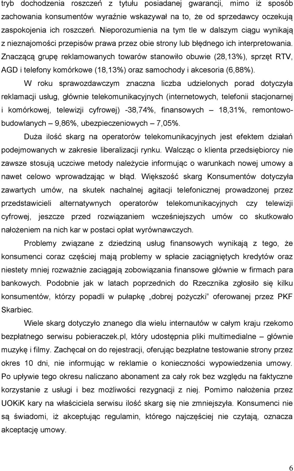 Znaczącą grupę reklamowanych towarów stanowiło obuwie (28,13%), sprzęt RTV, AGD i telefony komórkowe (18,13%) oraz samochody i akcesoria (6,88%).