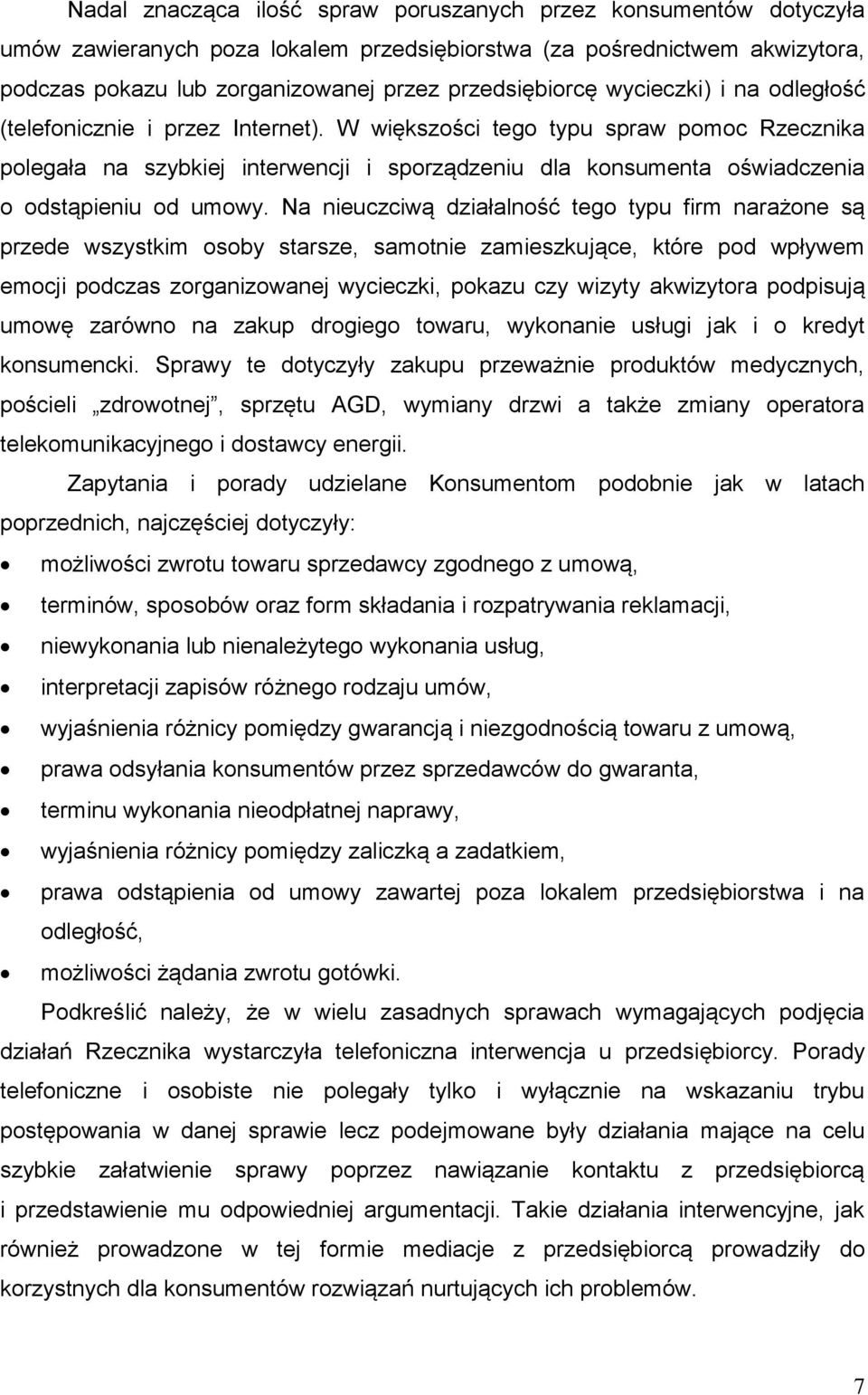 W większości tego typu spraw pomoc Rzecznika polegała na szybkiej interwencji i sporządzeniu dla konsumenta oświadczenia o odstąpieniu od umowy.