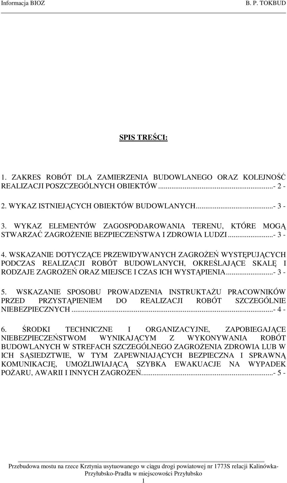 WSKAZANIE DOTYCZĄCE PRZEWIDYWANYCH ZAGROśEŃ WYSTĘPUJĄCYCH PODCZAS REALIZACJI ROBÓT BUDOWLANYCH, OKREŚLAJĄCE SKALĘ I RODZAJE ZAGROśEŃ ORAZ MIEJSCE I CZAS ICH WYSTĄPIENIA...- 3-5.