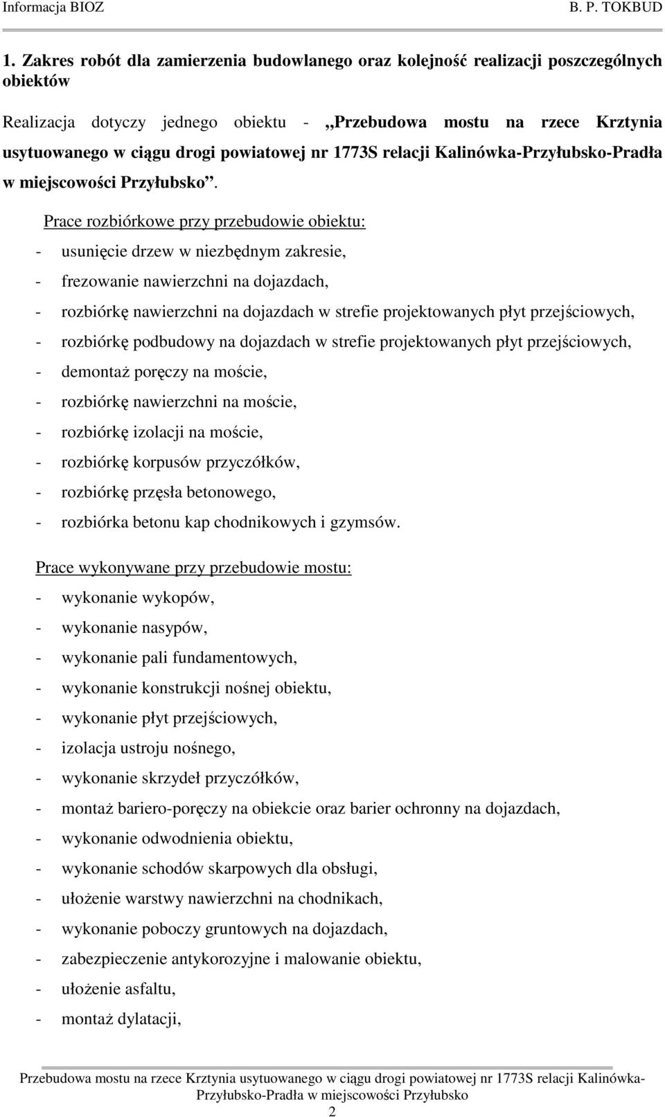 Prace rozbiórkowe przy przebudowie obiektu: - usunięcie drzew w niezbędnym zakresie, - frezowanie nawierzchni na dojazdach, - rozbiórkę nawierzchni na dojazdach w strefie projektowanych płyt