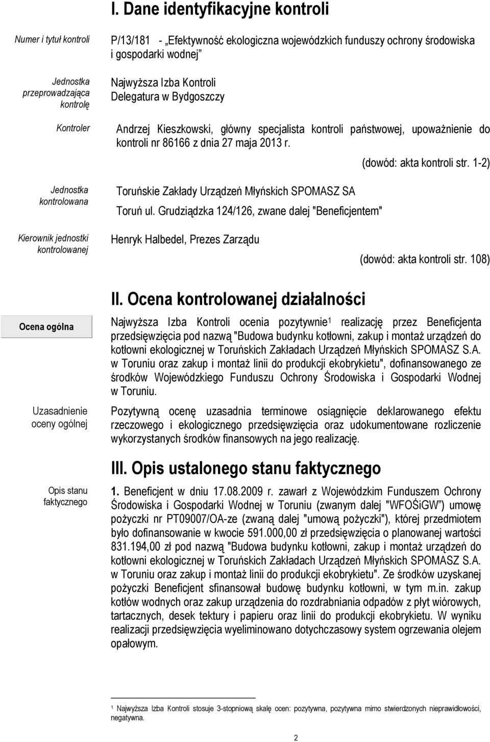 Toruńskie Zakłady Urządzeń Młyńskich SPOMASZ SA Toruń ul. Grudziądzka 124/126, zwane dalej "Beneficjentem" (dowód: akta kontroli str.