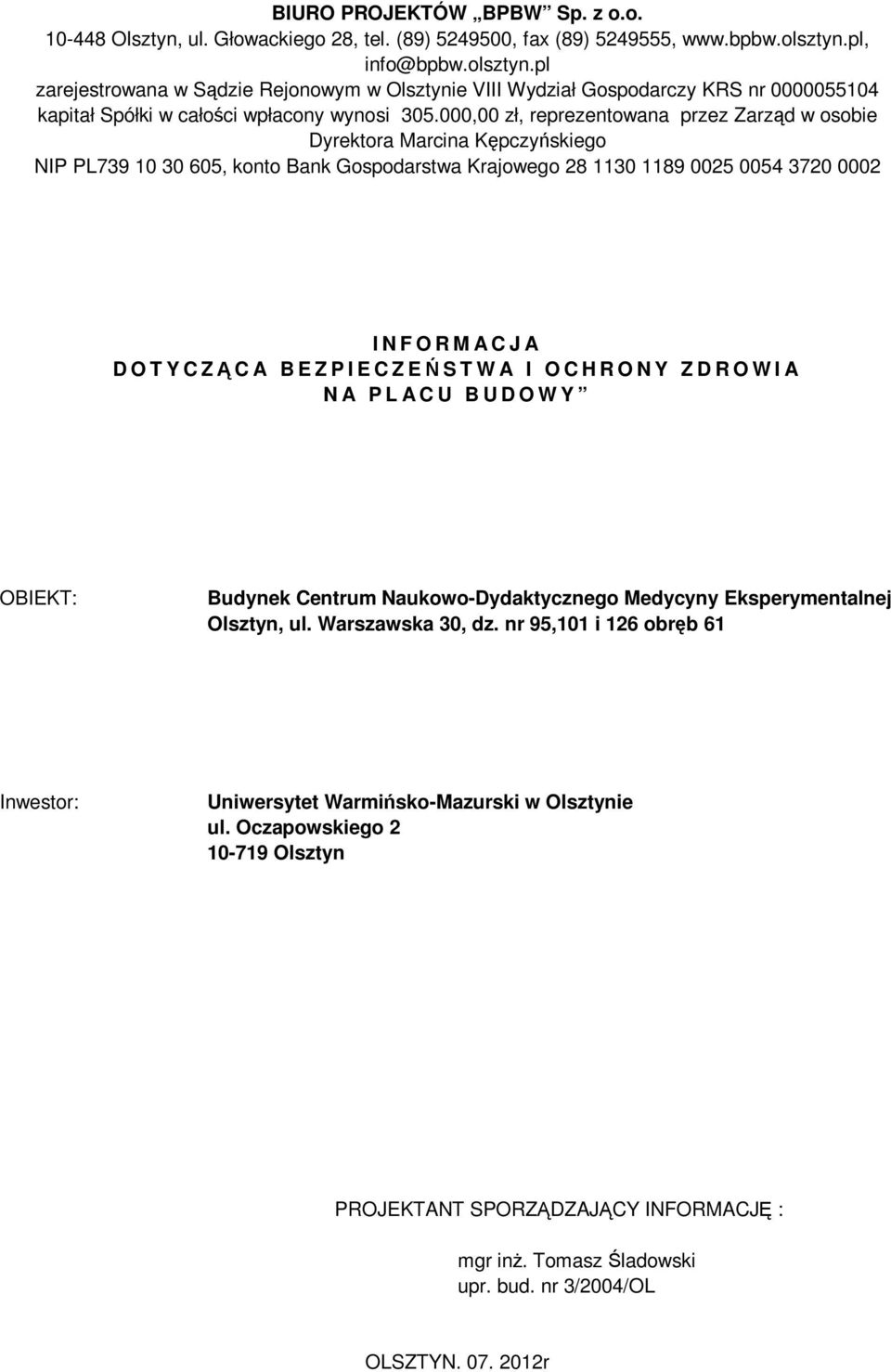 000,00 zł, reprezentowana przez Zarząd w osobie Dyrektora Marcina Kępczyńskiego NIP PL739 10 30 605, konto Bank Gospodarstwa Krajowego 28 1130 1189 0025 0054 3720 0002 I N F O R M A C J A D O T Y C