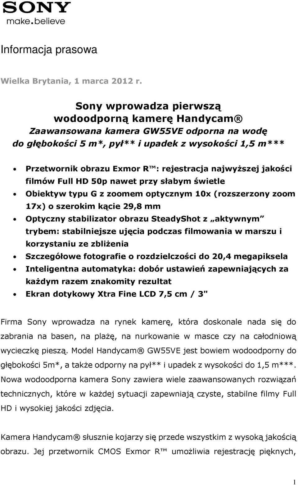 najwyższej jakości filmów Full HD 50p nawet przy słabym świetle Obiektyw typu G z zoomem optycznym 10x (rozszerzony zoom 17x) o szerokim kącie 29,8 mm Optyczny stabilizator obrazu SteadyShot z