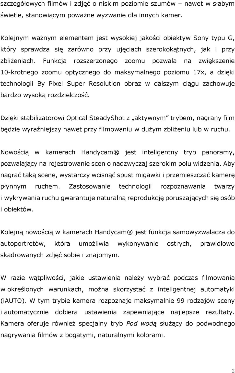 Funkcja rozszerzonego zoomu pozwala na zwiększenie 10-krotnego zoomu optycznego do maksymalnego poziomu 17x, a dzięki technologii By Pixel Super Resolution obraz w dalszym ciągu zachowuje bardzo