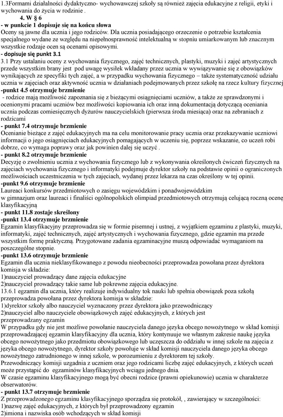 Dla ucznia posiadającego orzeczenie o potrzebie kształcenia specjalnego wydane ze względu na niepełnosprawność intelektualną w stopniu umiarkowanym lub znacznym wszystkie rodzaje ocen są ocenami