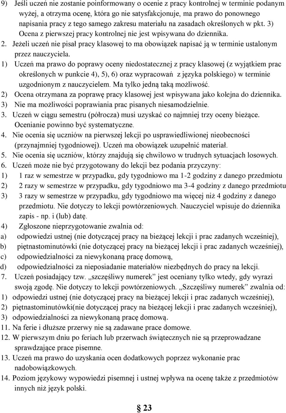 Jeżeli uczeń nie pisał pracy klasowej to ma obowiązek napisać ją w terminie ustalonym przez nauczyciela.