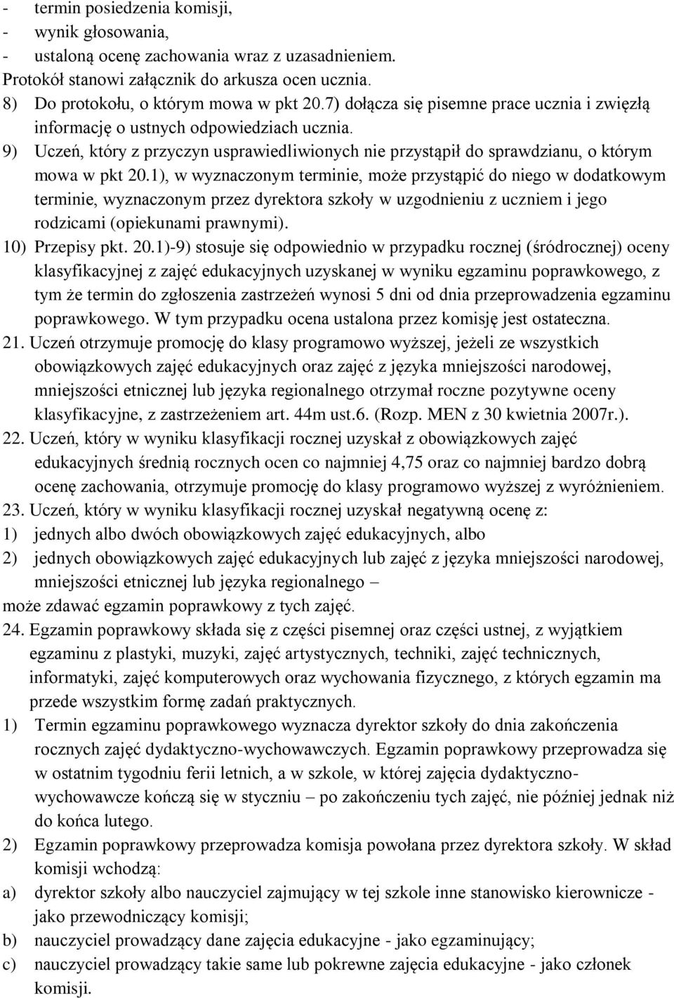 1), w wyznaczonym terminie, może przystąpić do niego w dodatkowym terminie, wyznaczonym przez dyrektora szkoły w uzgodnieniu z uczniem i jego rodzicami (opiekunami prawnymi). 10) Przepisy pkt. 20.