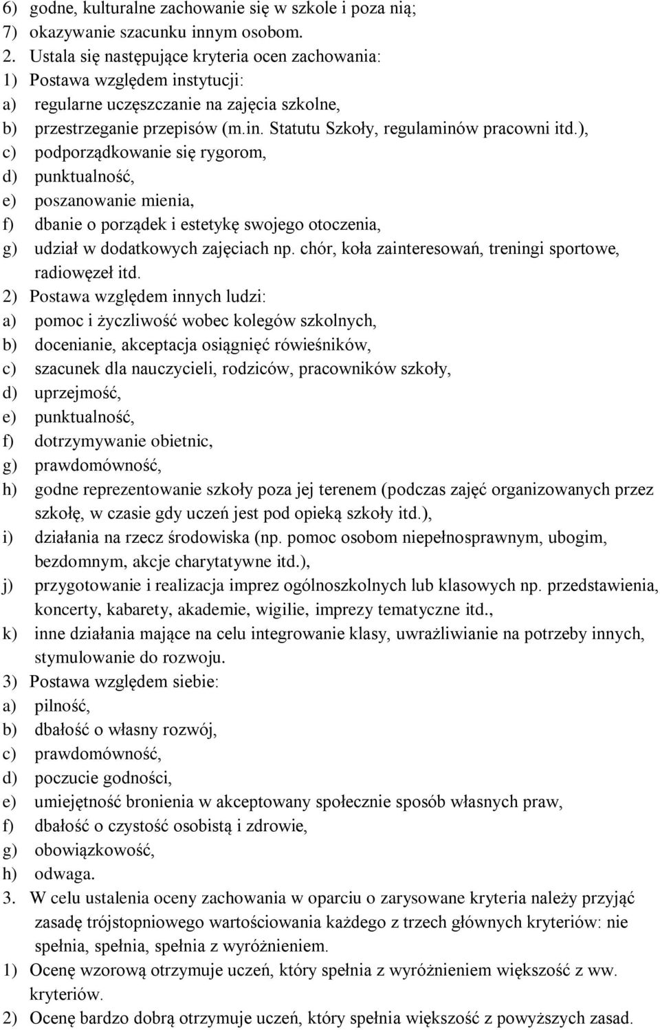 ), c) podporządkowanie się rygorom, d) punktualność, e) poszanowanie mienia, f) dbanie o porządek i estetykę swojego otoczenia, g) udział w dodatkowych zajęciach np.