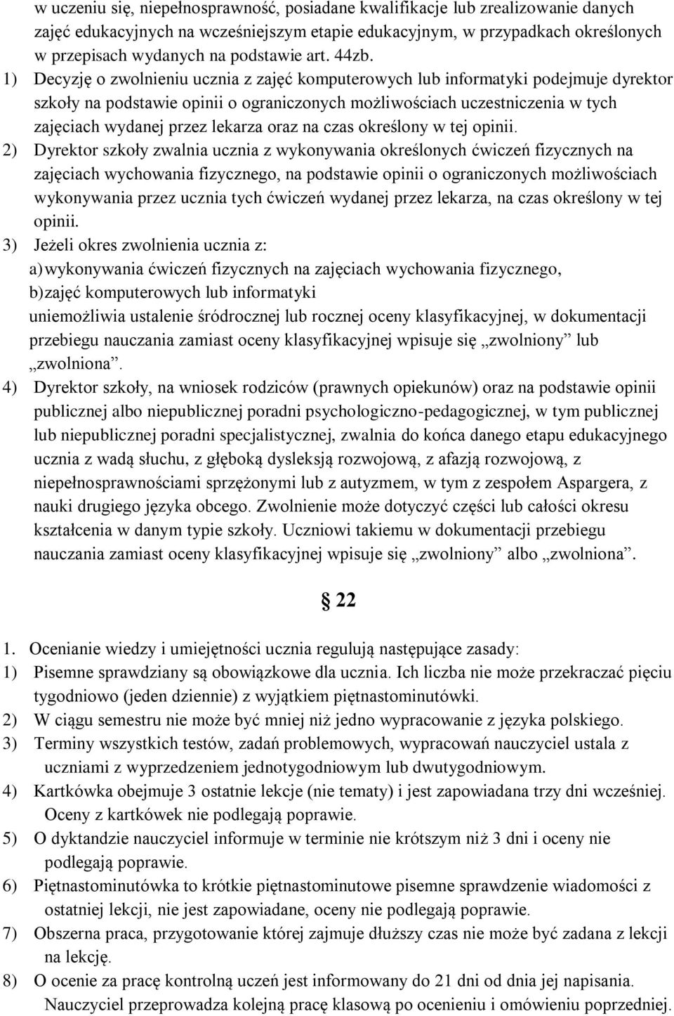 1) Decyzję o zwolnieniu ucznia z zajęć komputerowych lub informatyki podejmuje dyrektor szkoły na podstawie opinii o ograniczonych możliwościach uczestniczenia w tych zajęciach wydanej przez lekarza