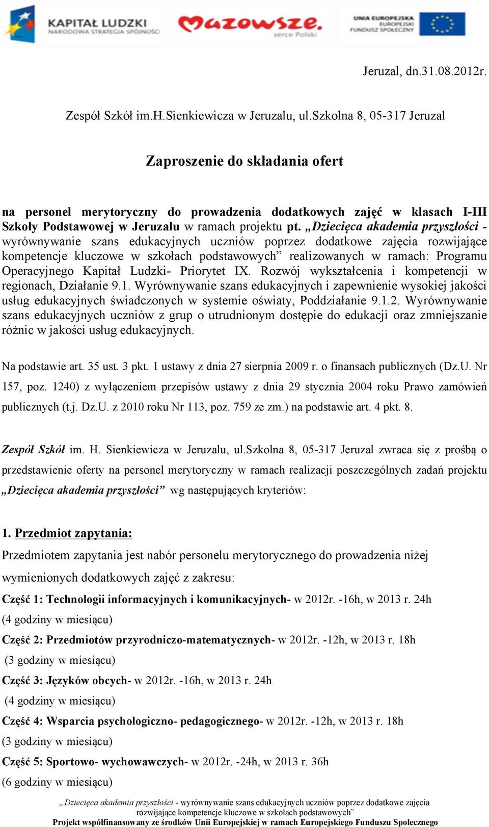 Dziecięca akademia przyszłości - wyrównywanie szans edukacyjnych uczniów poprzez dodatkowe zajęcia rozwijające kompetencje kluczowe w szkołach podstawowych realizowanych w ramach: Programu