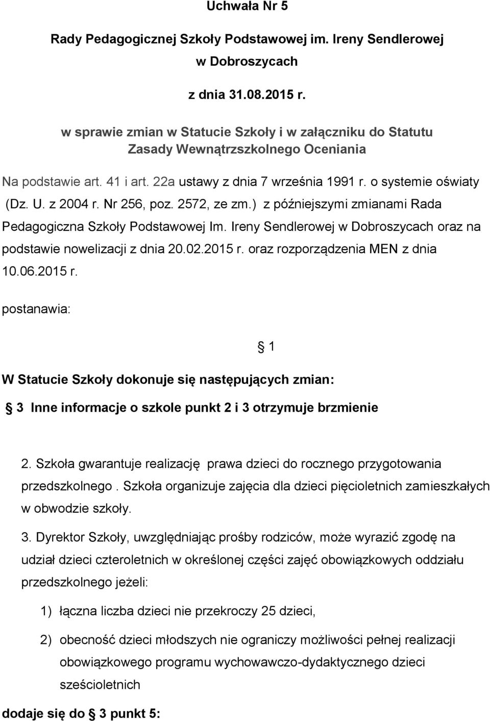 Nr 256, poz. 2572, ze zm.) z późniejszymi zmianami Rada Pedagogiczna Szkoły Podstawowej Im. Ireny Sendlerowej w Dobroszycach oraz na podstawie nowelizacji z dnia 20.02.2015 r.