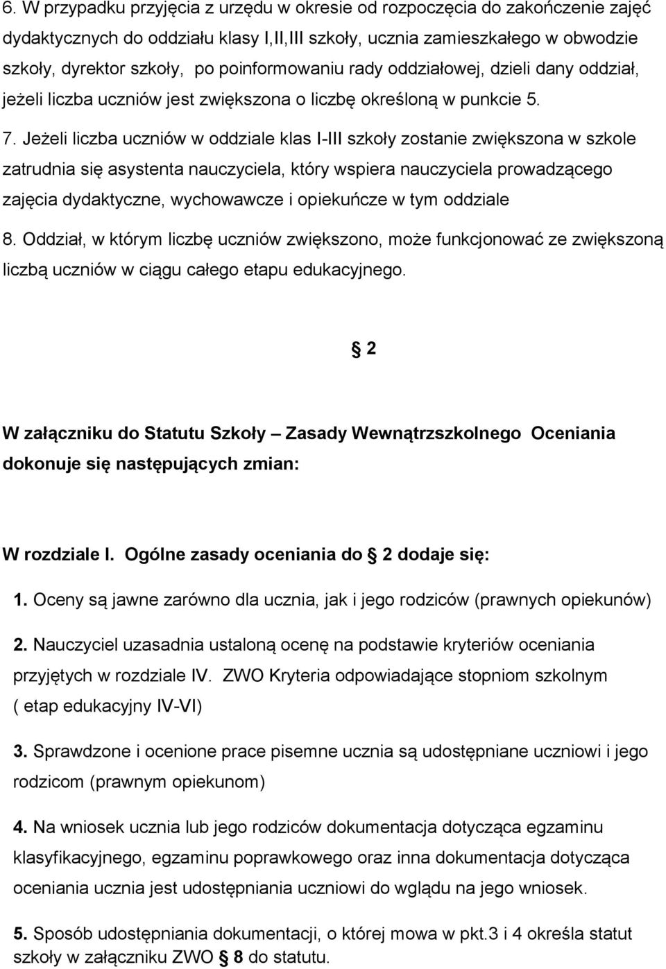 Jeżeli liczba uczniów w oddziale klas I-III szkoły zostanie zwiększona w szkole zatrudnia się asystenta nauczyciela, który wspiera nauczyciela prowadzącego zajęcia dydaktyczne, wychowawcze i