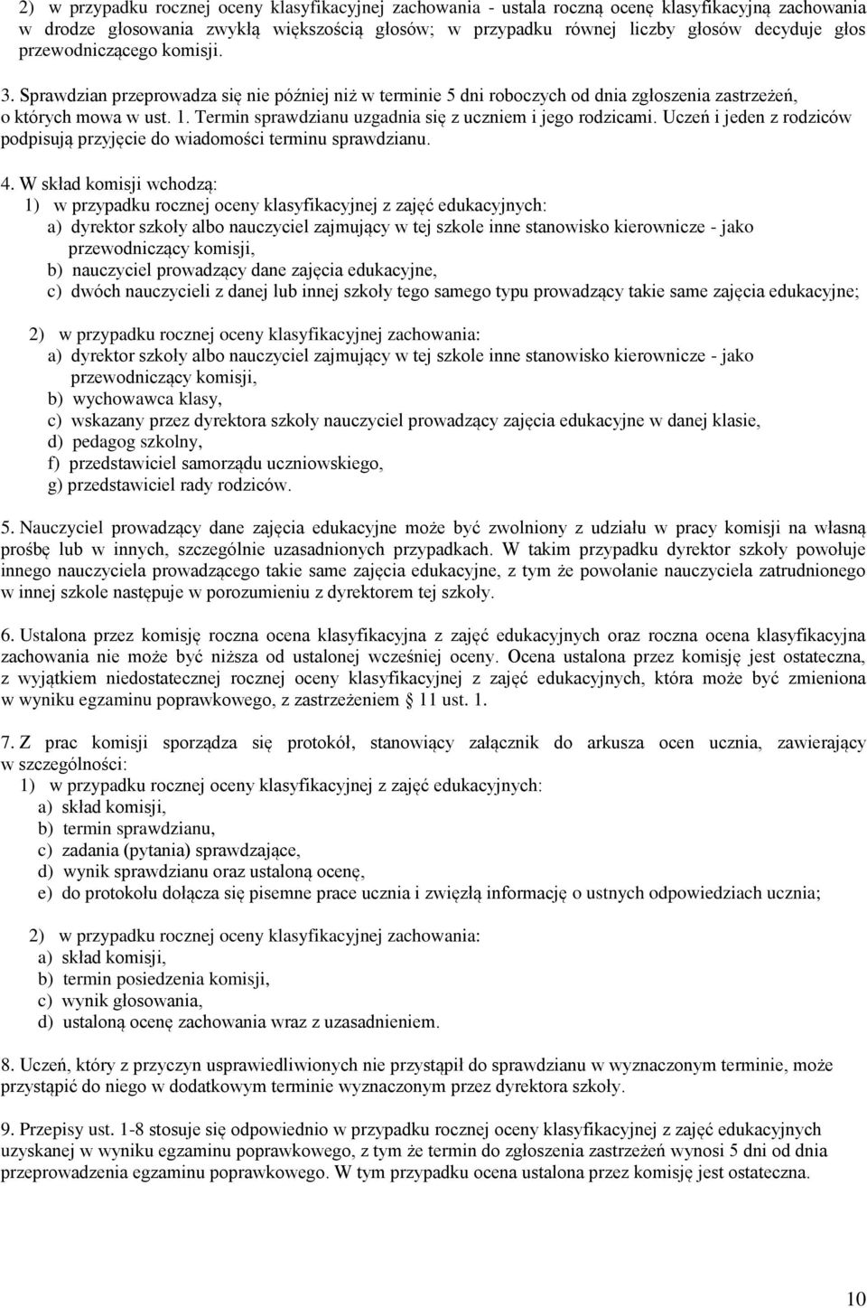 Termin sprawdzianu uzgadnia się z uczniem i jego rodzicami. Uczeń i jeden z rodziców podpisują przyjęcie do wiadomości terminu sprawdzianu. 4.