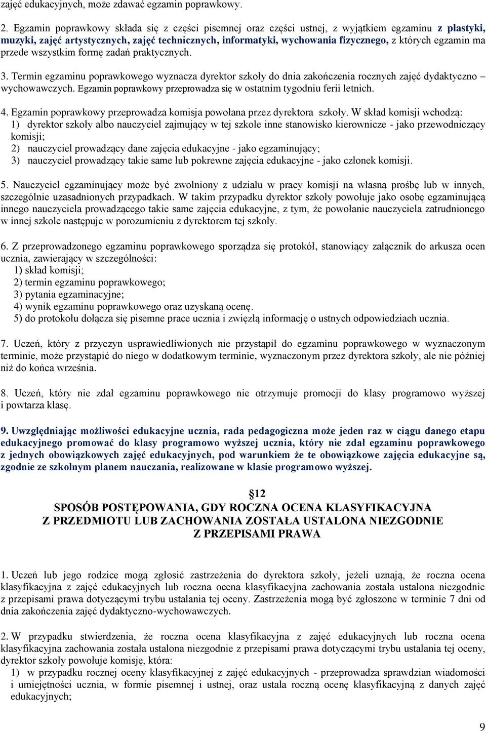 egzamin ma przede wszystkim formę zadań praktycznych. 3. Termin egzaminu poprawkowego wyznacza dyrektor szkoły do dnia zakończenia rocznych zajęć dydaktyczno wychowawczych.