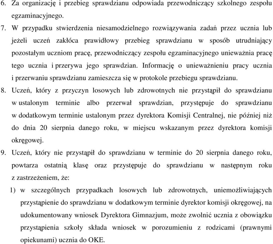 zespołu egzaminacyjnego unieważnia pracę tego ucznia i przerywa jego sprawdzian. Informację o unieważnieniu pracy ucznia i przerwaniu sprawdzianu zamieszcza się w protokole przebiegu sprawdzianu. 8.