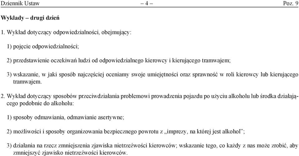 najczęściej oceniamy swoje umiejętności oraz sprawność w roli kierowcy lub kierującego tramwajem. 2.