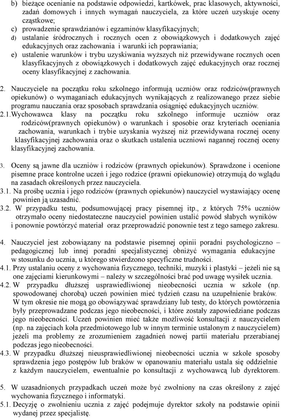 uzyskiwania wyższych niż przewidywane rocznych ocen klasyfikacyjnych z obowiązkowych i dodatkowych zajęć edukacyjnych oraz rocznej oceny klasyfikacyjnej z zachowania. 2.