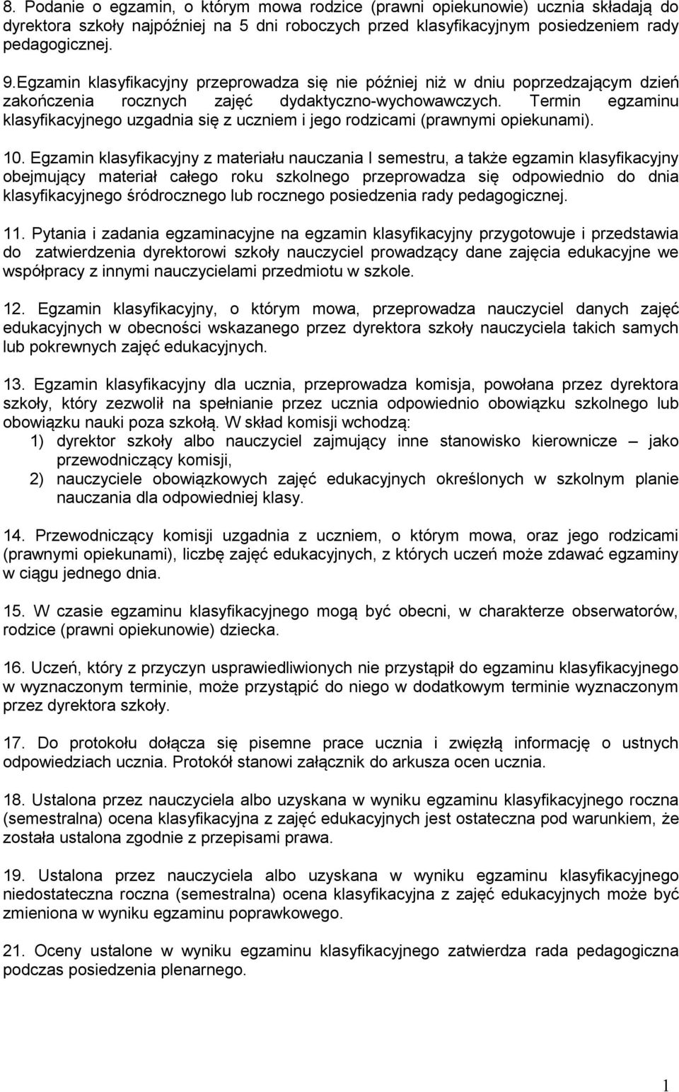 Termin egzaminu klasyfikacyjnego uzgadnia się z uczniem i jego rodzicami (prawnymi opiekunami). 10.