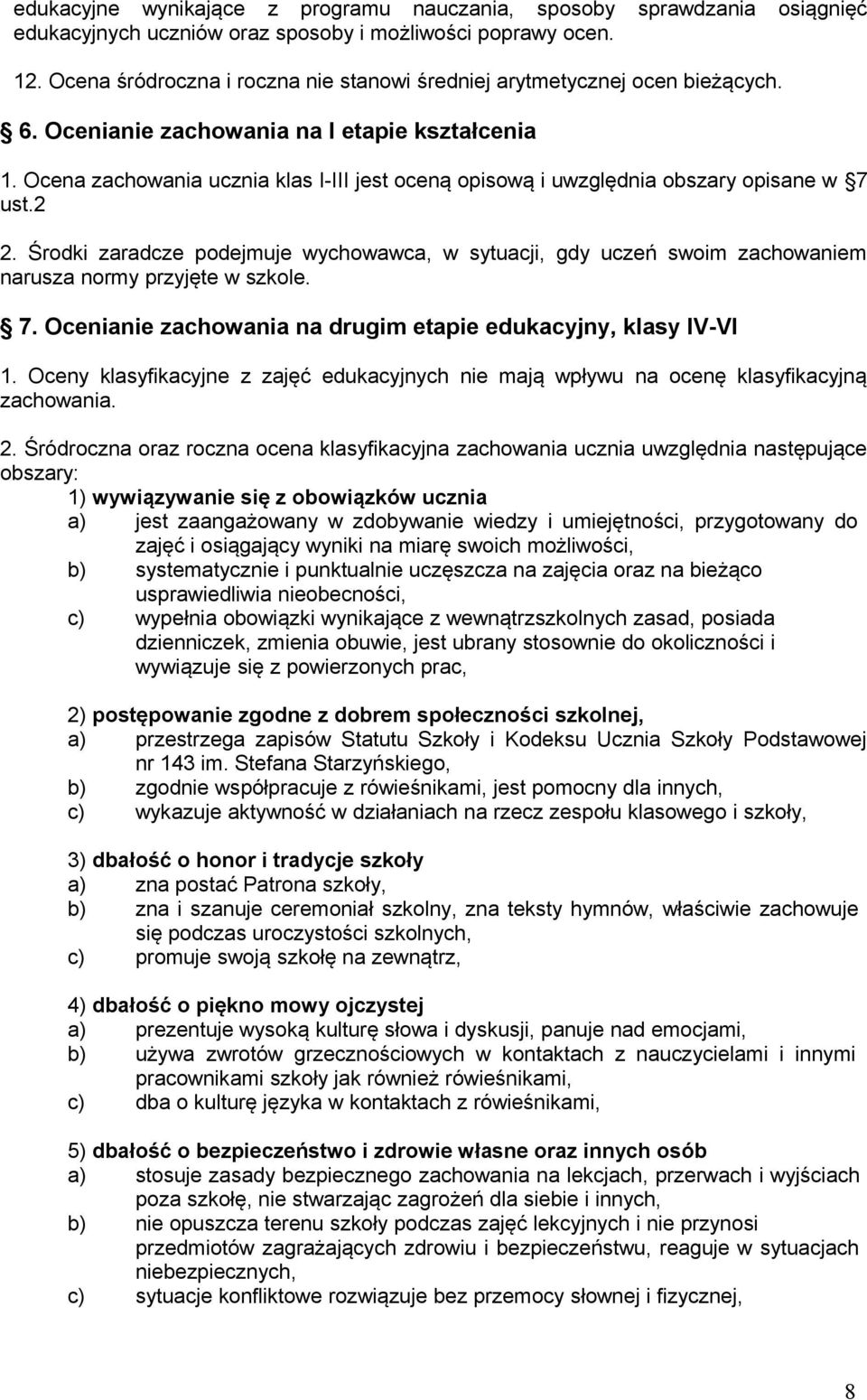 Ocena zachowania ucznia klas I-III jest oceną opisową i uwzględnia obszary opisane w 7 ust.2 2.