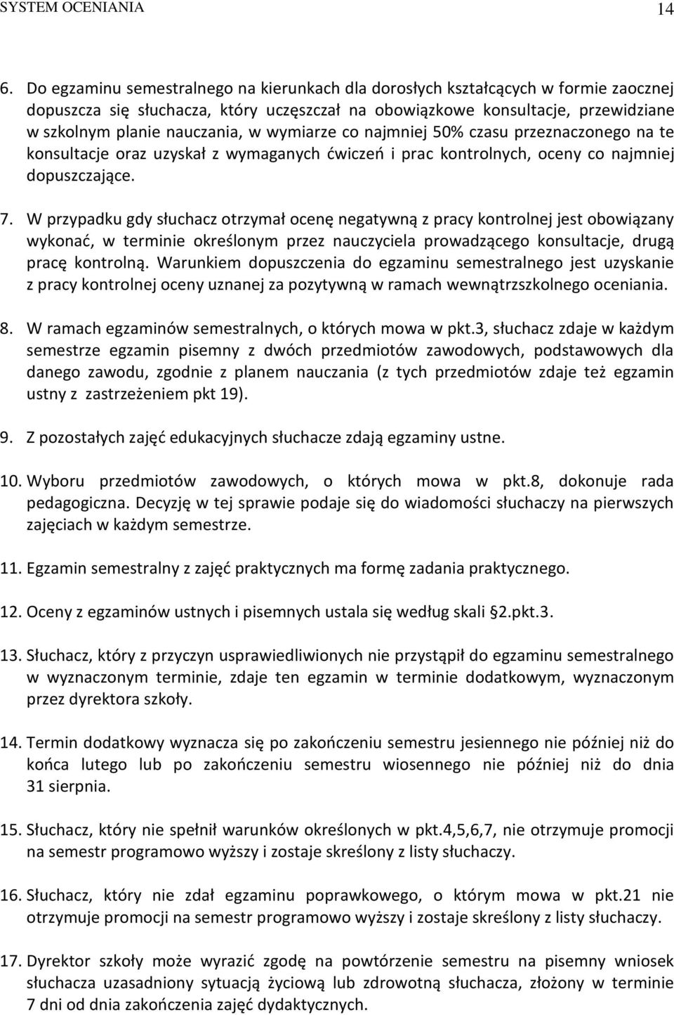 wymiarze co najmniej 50% czasu przeznaczonego na te konsultacje oraz uzyskał z wymaganych ćwiczeń i prac kontrolnych, oceny co najmniej dopuszczające. 7.