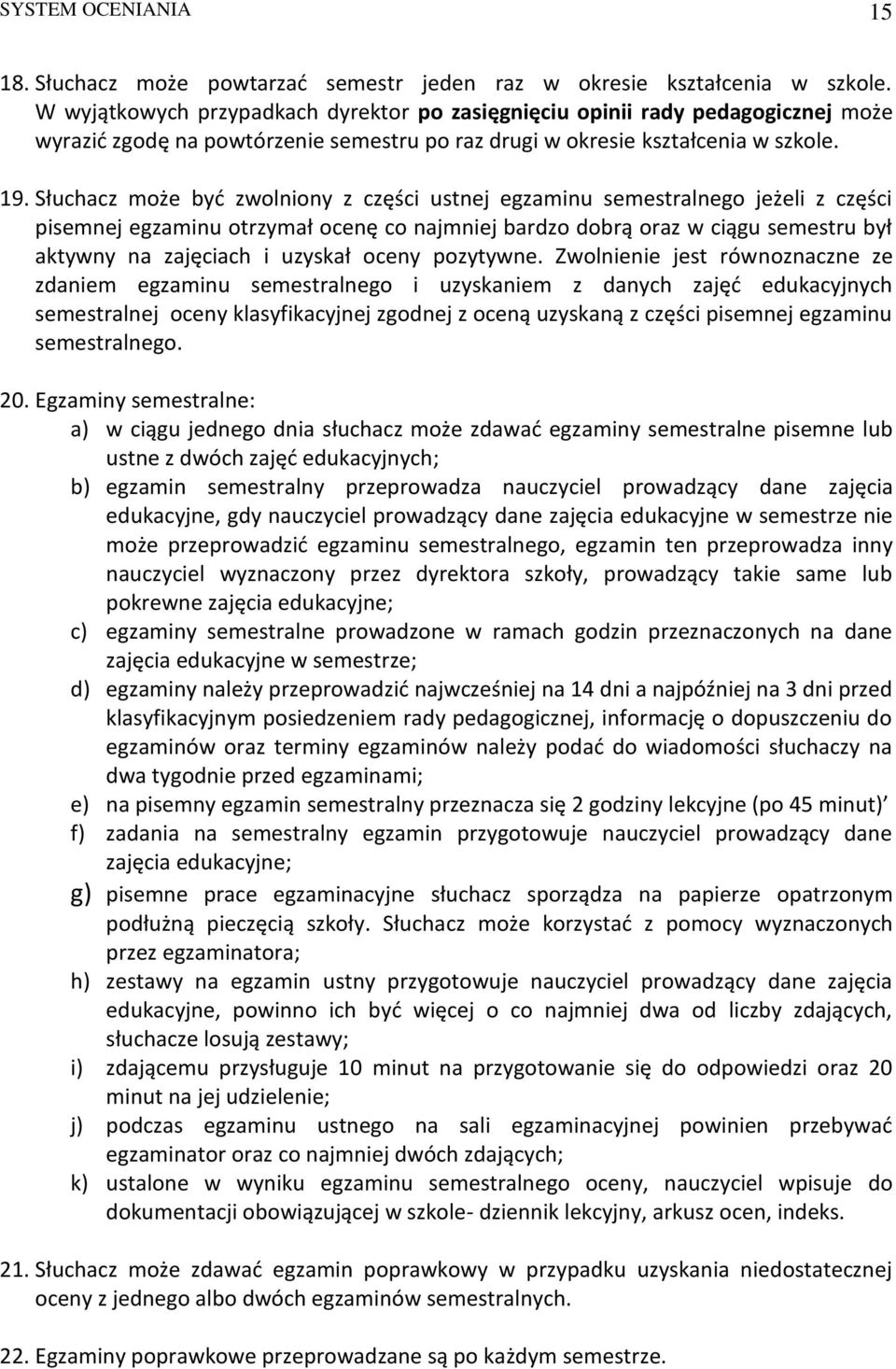 Słuchacz może być zwolniony z części ustnej egzaminu semestralnego jeżeli z części pisemnej egzaminu otrzymał ocenę co najmniej bardzo dobrą oraz w ciągu semestru był aktywny na zajęciach i uzyskał