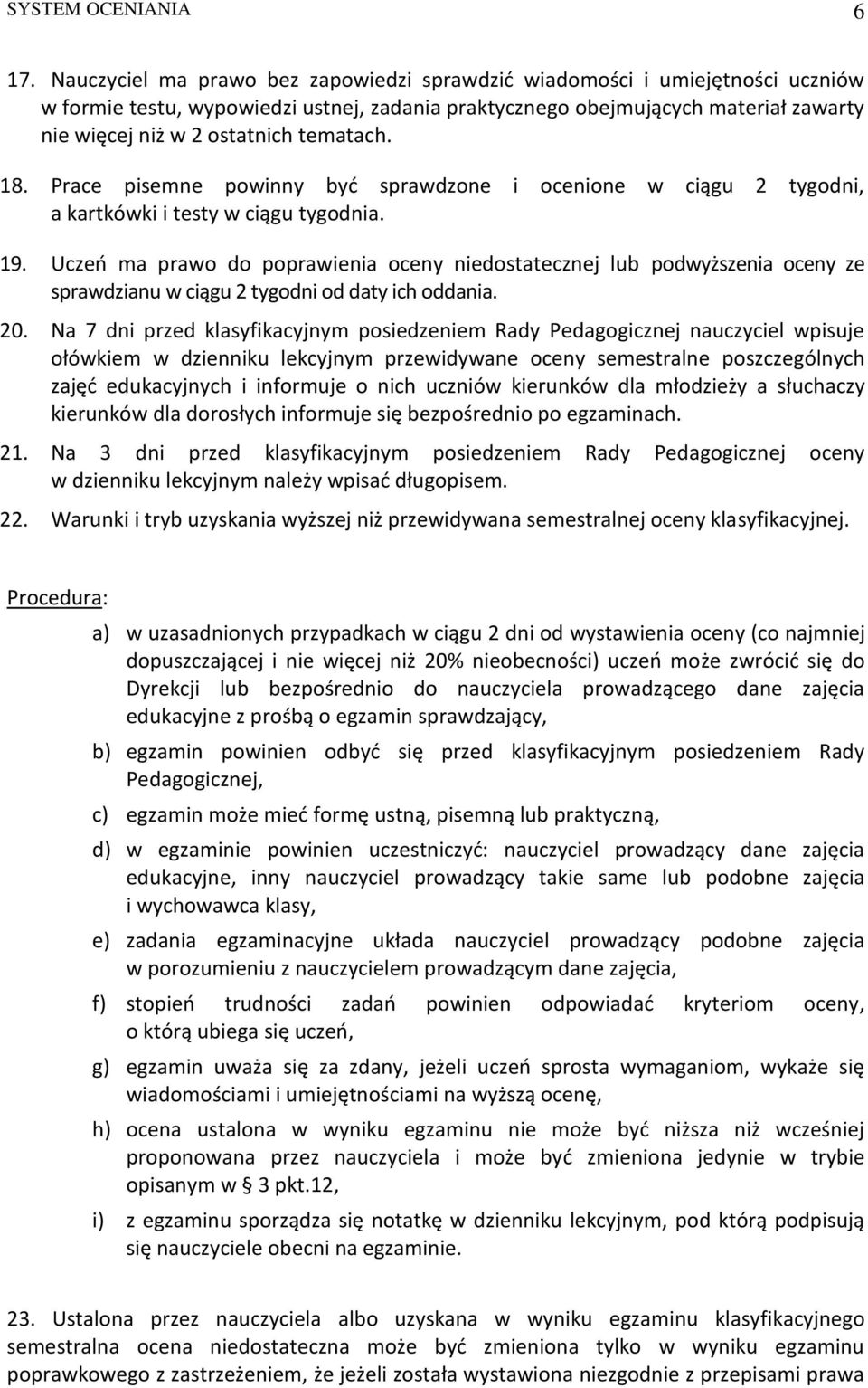 tematach. 18. Prace pisemne powinny być sprawdzone i ocenione w ciągu 2 tygodni, a kartkówki i testy w ciągu tygodnia. 19.