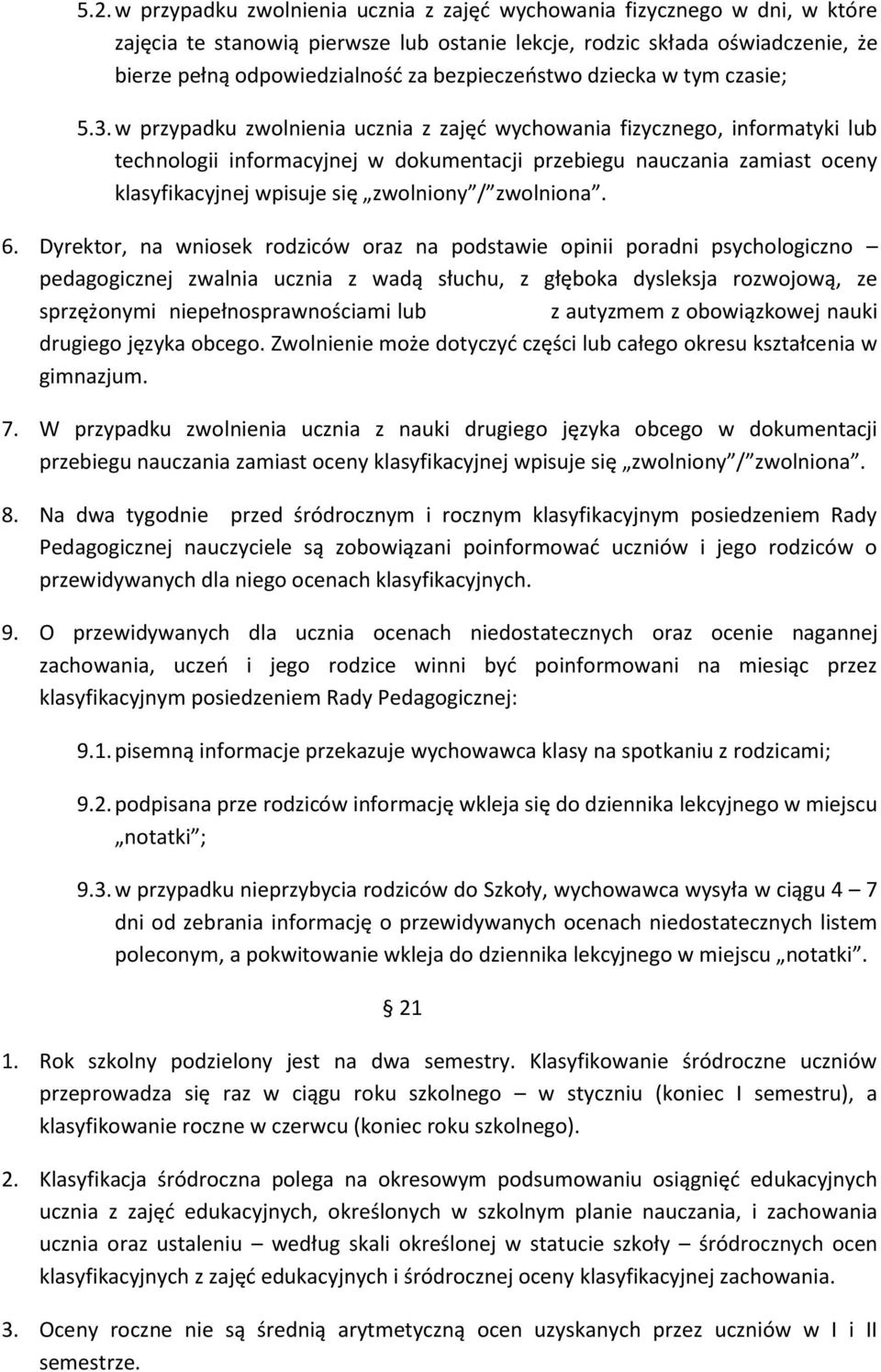 w przypadku zwolnienia ucznia z zajęd wychowania fizycznego, informatyki lub technologii informacyjnej w dokumentacji przebiegu nauczania zamiast oceny klasyfikacyjnej wpisuje się zwolniony /