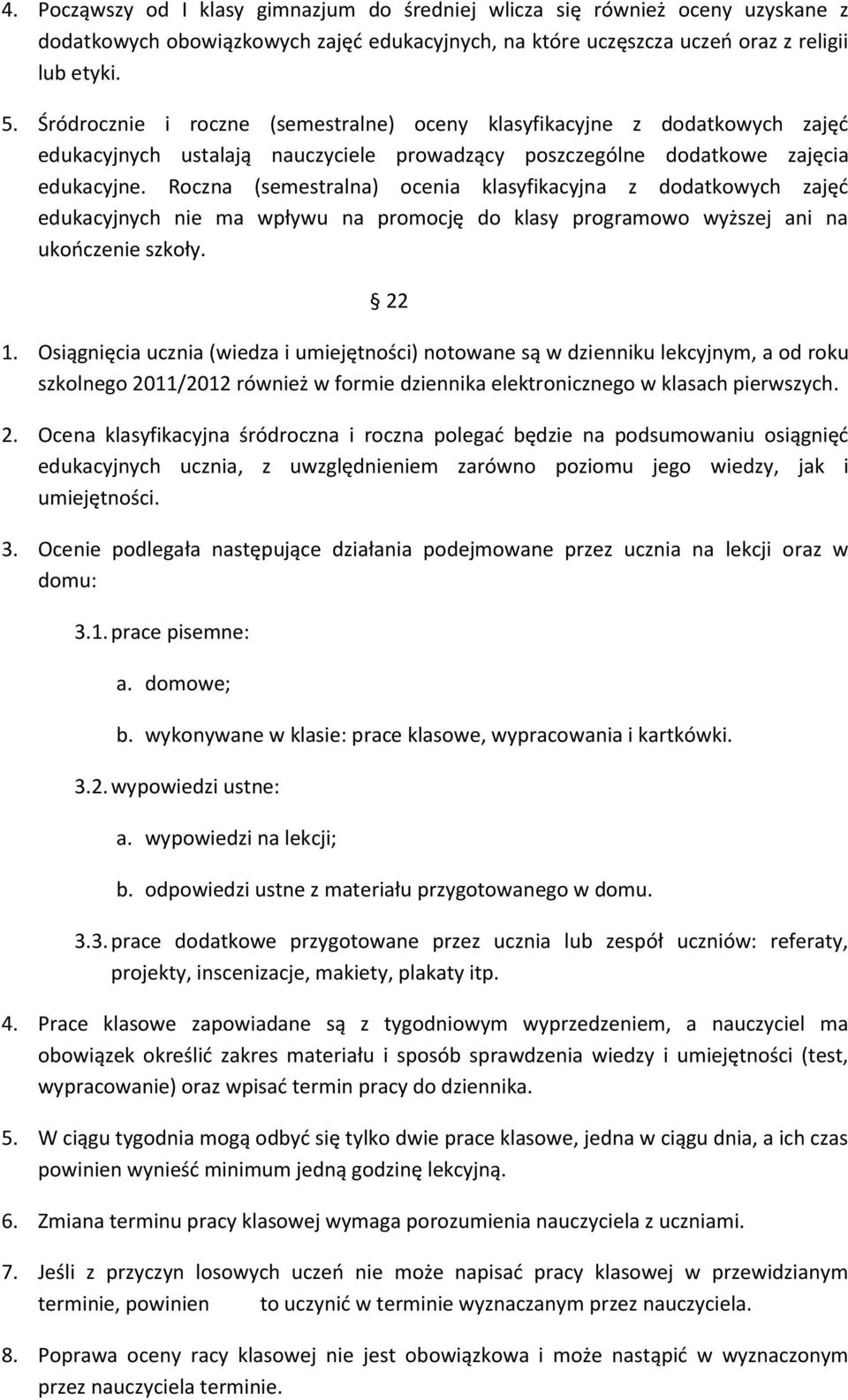 Roczna (semestralna) ocenia klasyfikacyjna z dodatkowych zajęd edukacyjnych nie ma wpływu na promocję do klasy programowo wyższej ani na ukooczenie szkoły. 22 1.