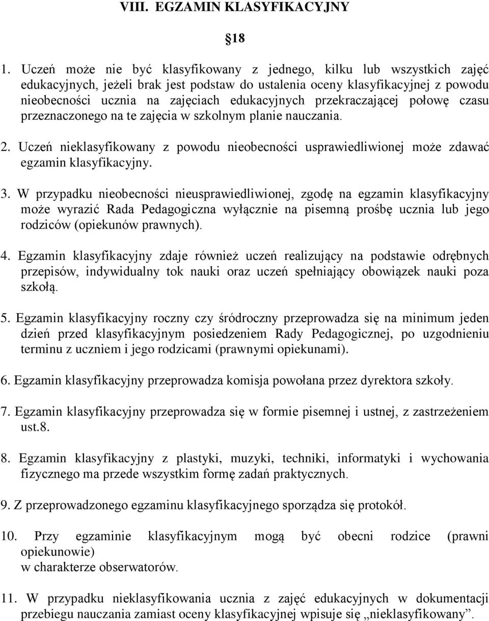 przekraczającej połowę czasu przeznaczonego na te zajęcia w szkolnym planie nauczania. 2. Uczeń nieklasyfikowany z powodu nieobecności usprawiedliwionej może zdawać egzamin klasyfikacyjny. 3.