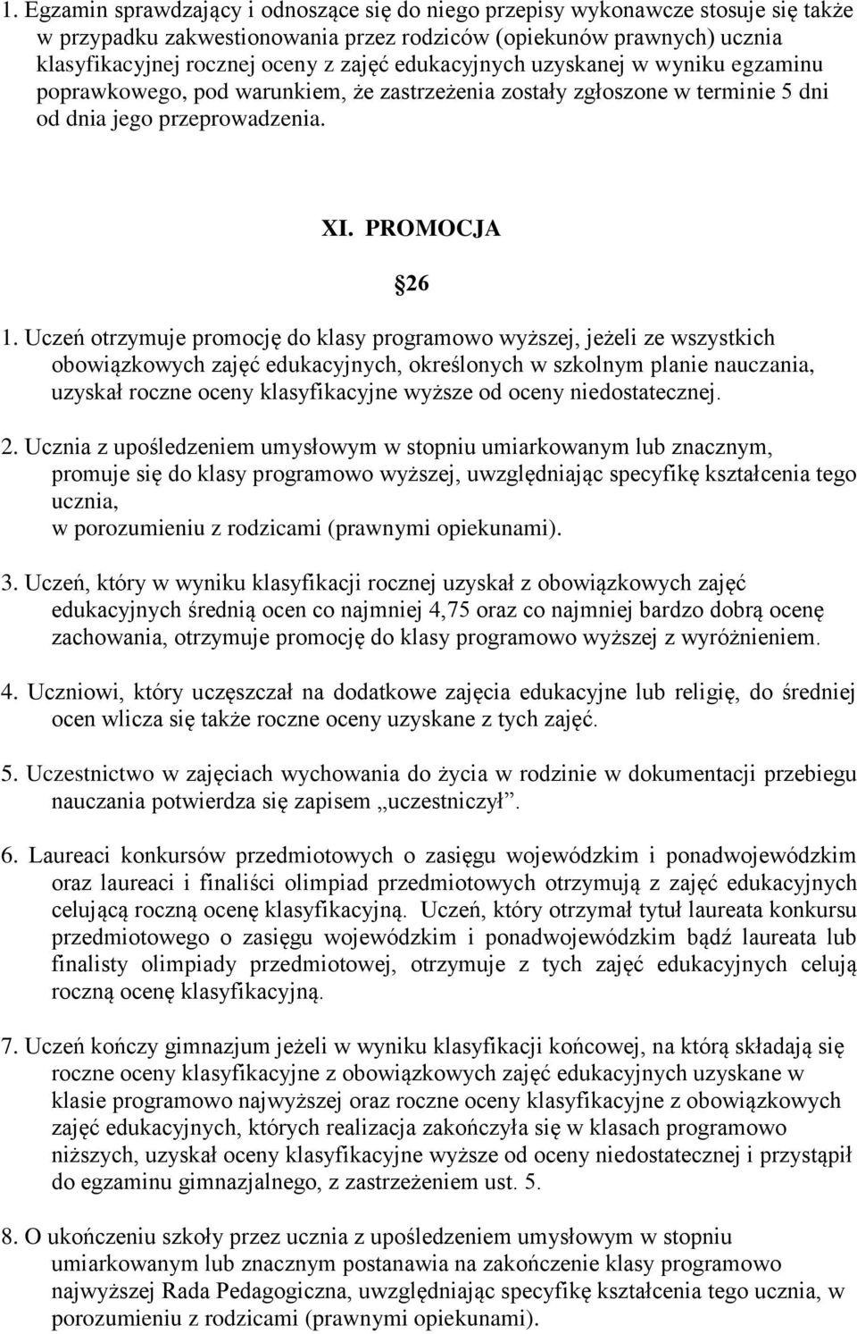 Uczeń otrzymuje promocję do klasy programowo wyższej, jeżeli ze wszystkich obowiązkowych zajęć edukacyjnych, określonych w szkolnym planie nauczania, uzyskał roczne oceny klasyfikacyjne wyższe od