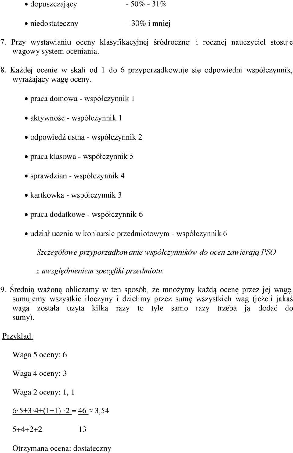 praca domowa - współczynnik 1 aktywność - współczynnik 1 odpowiedź ustna - współczynnik 2 praca klasowa - współczynnik 5 sprawdzian - współczynnik 4 kartkówka - współczynnik 3 praca dodatkowe -