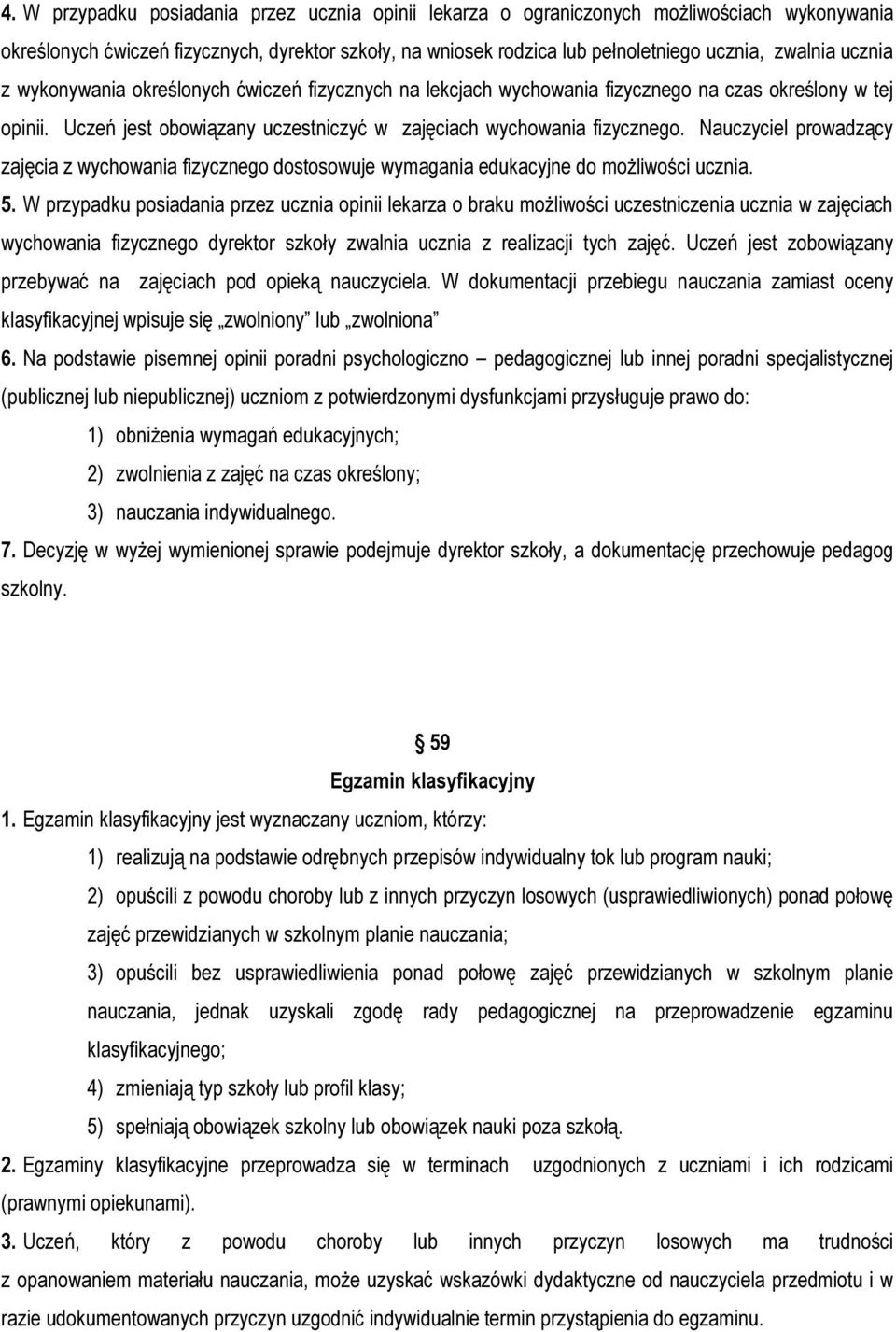 Nauczyciel prowadzący zajęcia z wychowania fizycznego dostosowuje wymagania edukacyjne do możliwości ucznia. 5.