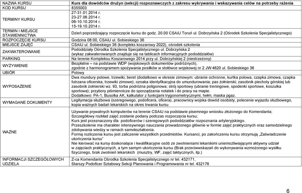 Dobrzyńska 2 (Ośrodek Szkolenia Specjalistycznego) ROZPOCZĘCIE KURSU Godzina 08:00, CSAiU ul. Sobieskiego 36 MIEJSCE ZAJĘĆ CSAiU ul.