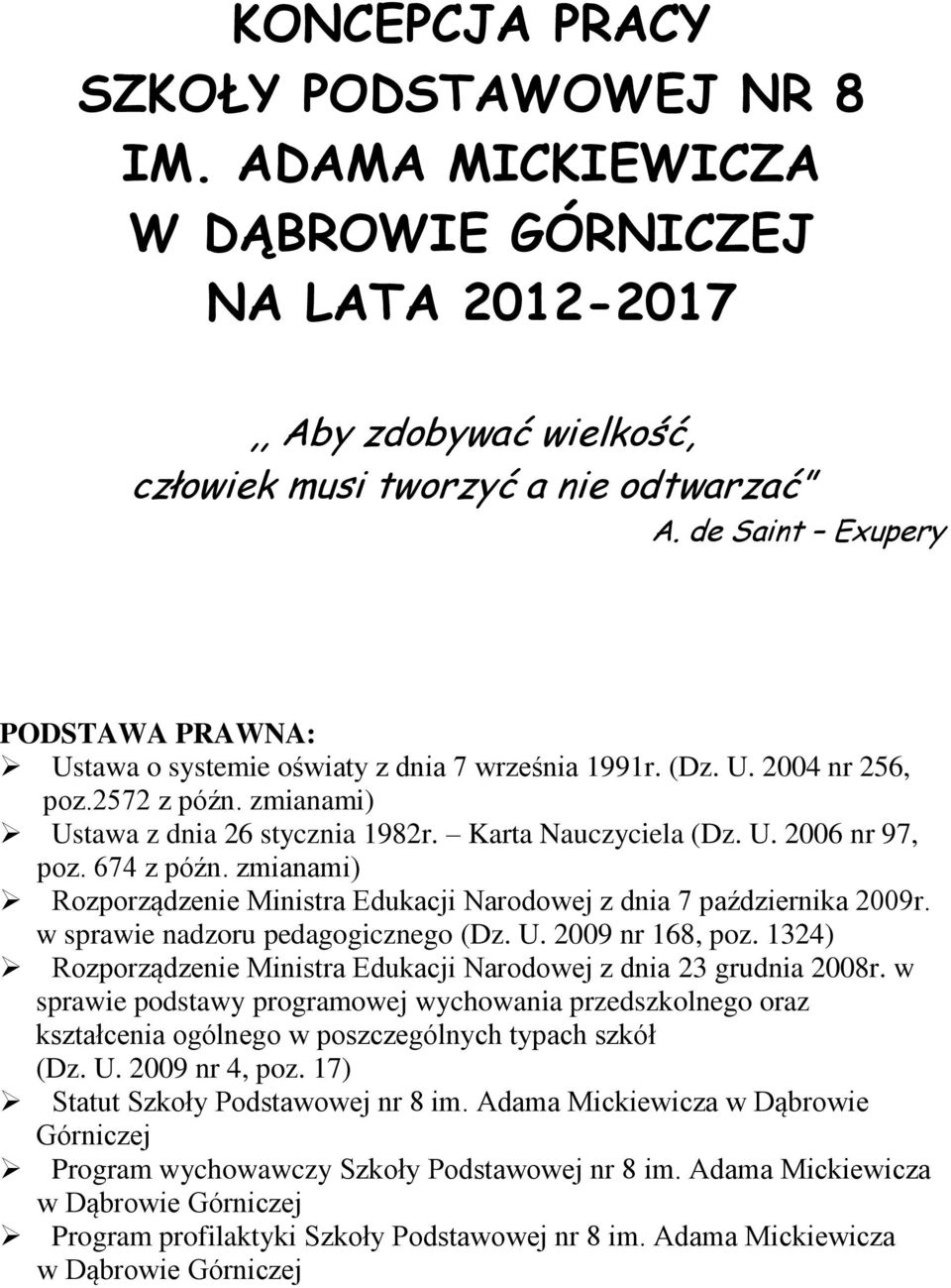 674 z późn. zmianami) Rozporządzenie Ministra Edukacji Narodowej z dnia 7 października 2009r. w sprawie nadzoru pedagogicznego (Dz. U. 2009 nr 168, poz.