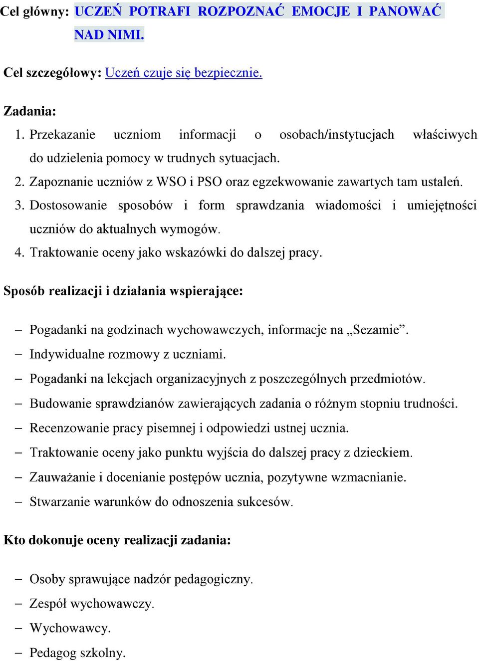 Dostosowanie sposobów i form sprawdzania wiadomości i umiejętności uczniów do aktualnych wymogów. 4. Traktowanie oceny jako wskazówki do dalszej pracy.