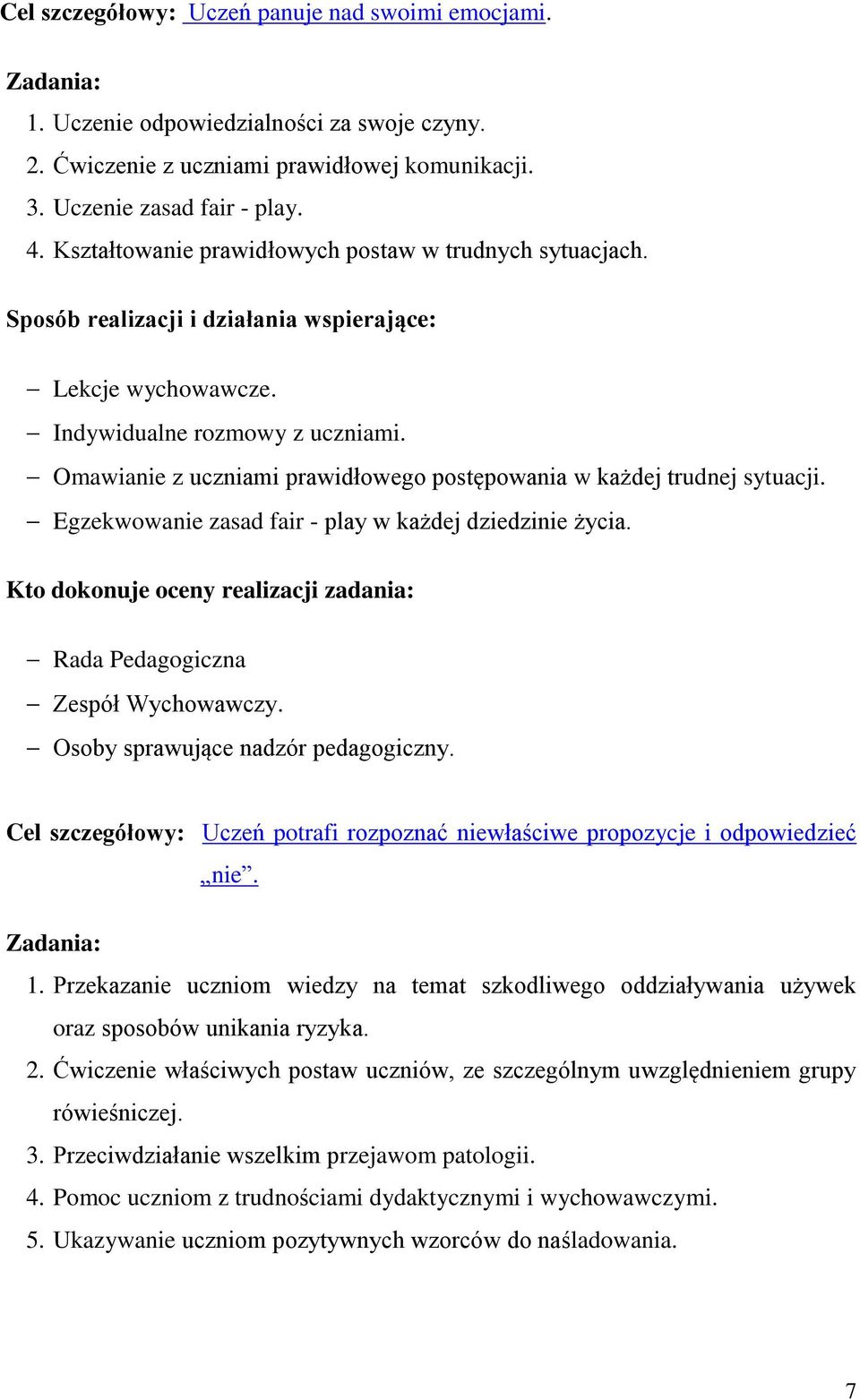 Egzekwowanie zasad fair - play w każdej dziedzinie życia. Rada Pedagogiczna Zespół Wychowawczy. Osoby sprawujące nadzór pedagogiczny.