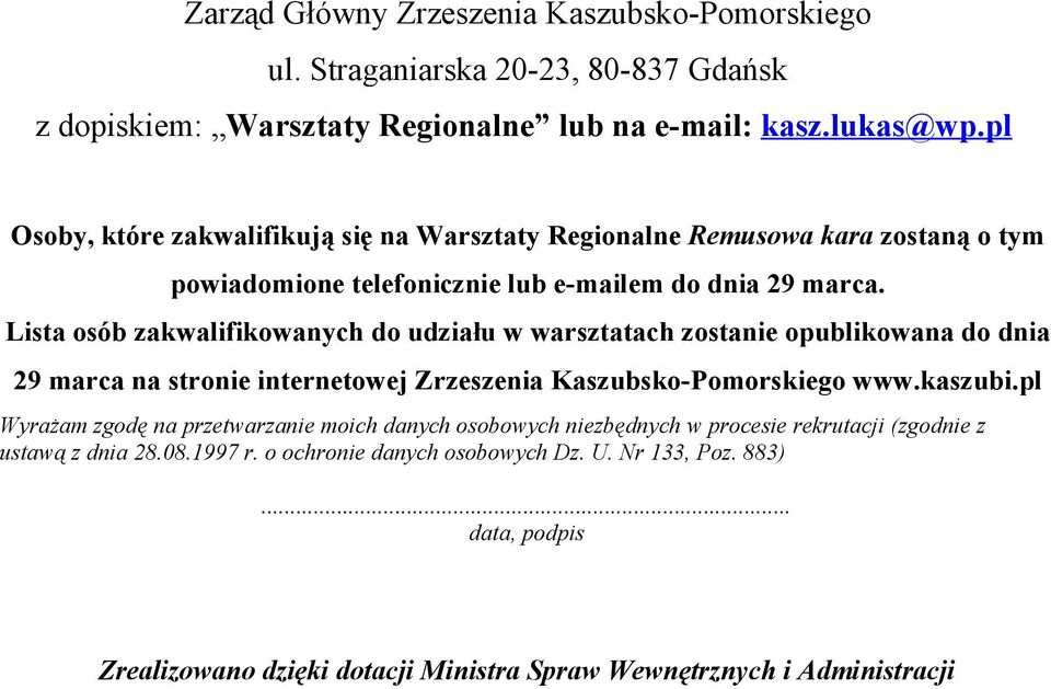 Lista osób zakwalifikowanych do udziału w warsztatach zostanie opublikowana do dnia 29 marca na stronie internetowej Zrzeszenia Kaszubsko-Pomorskiego www.kaszubi.