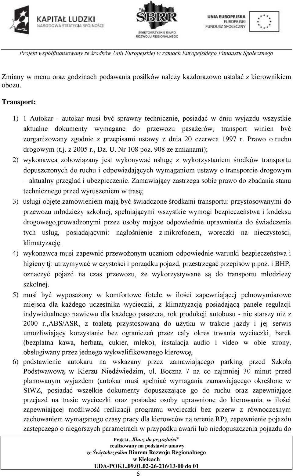 przepisami ustawy z dnia 20 czerwca 1997 r. Prawo o ruchu drogowym (t.j. z 2005 r., Dz. U. Nr 108 poz.