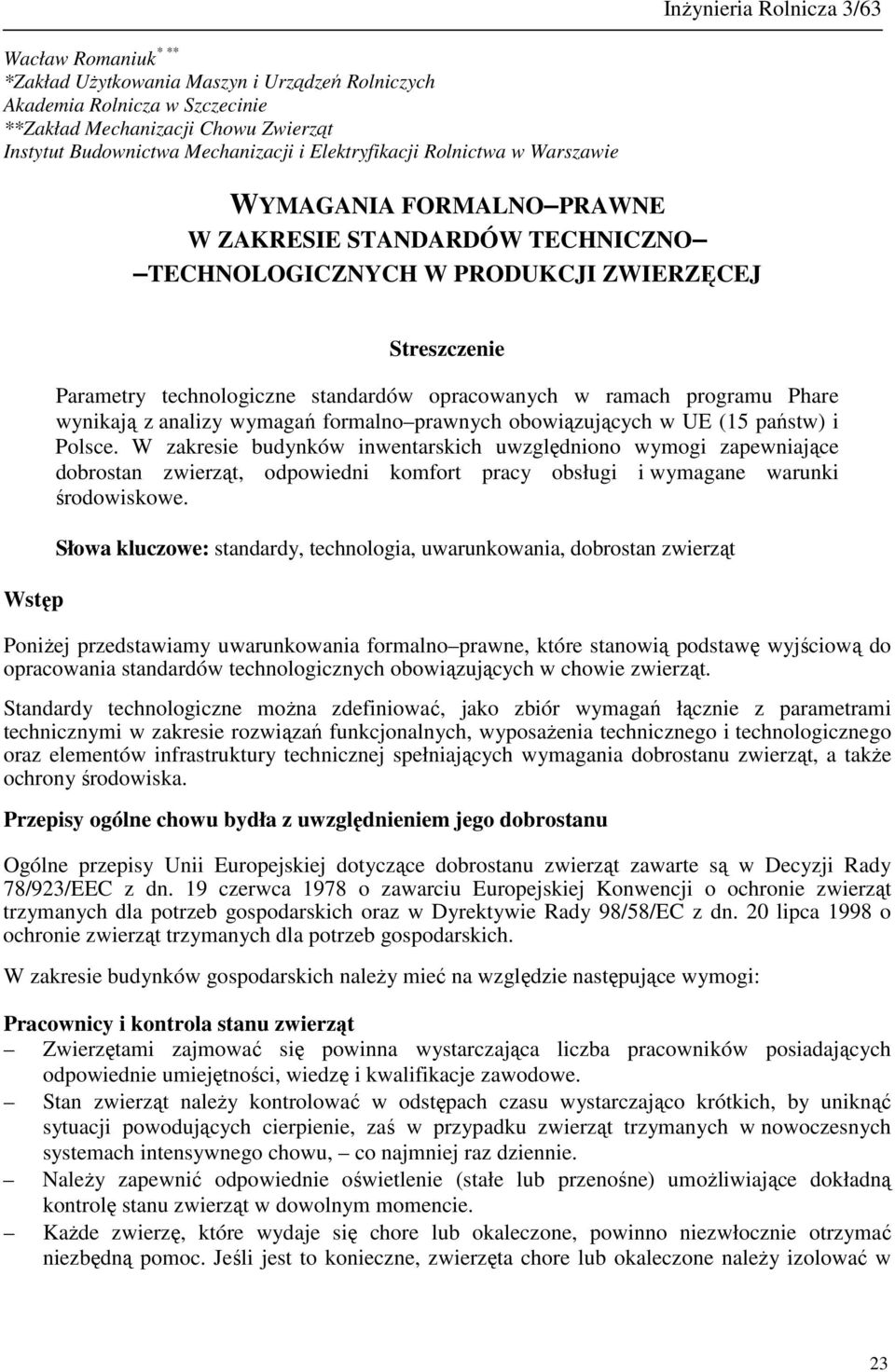 opracowanych w ramach programu Phare wynikają z analizy wymagań formalno prawnych obowiązujących w UE (15 państw) i Polsce.