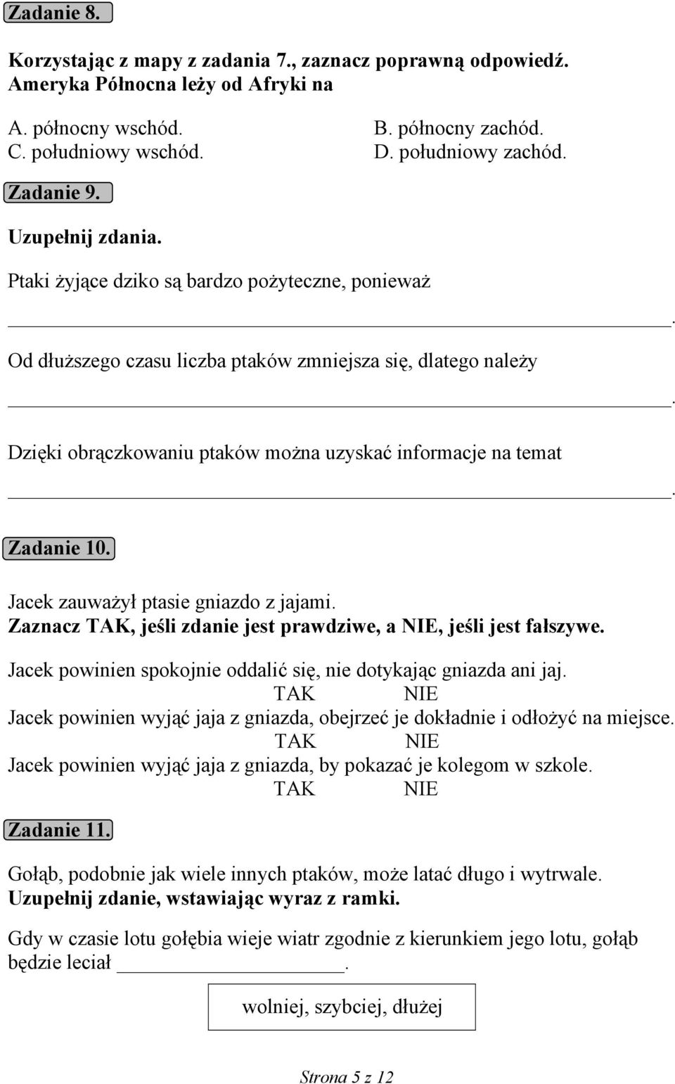 Dzięki obrączkowaniu ptaków można uzyskać informacje na temat. Zadanie 10. Jacek zauważył ptasie gniazdo z jajami. Zaznacz TAK, jeśli zdanie jest prawdziwe, a NIE, jeśli jest fałszywe.