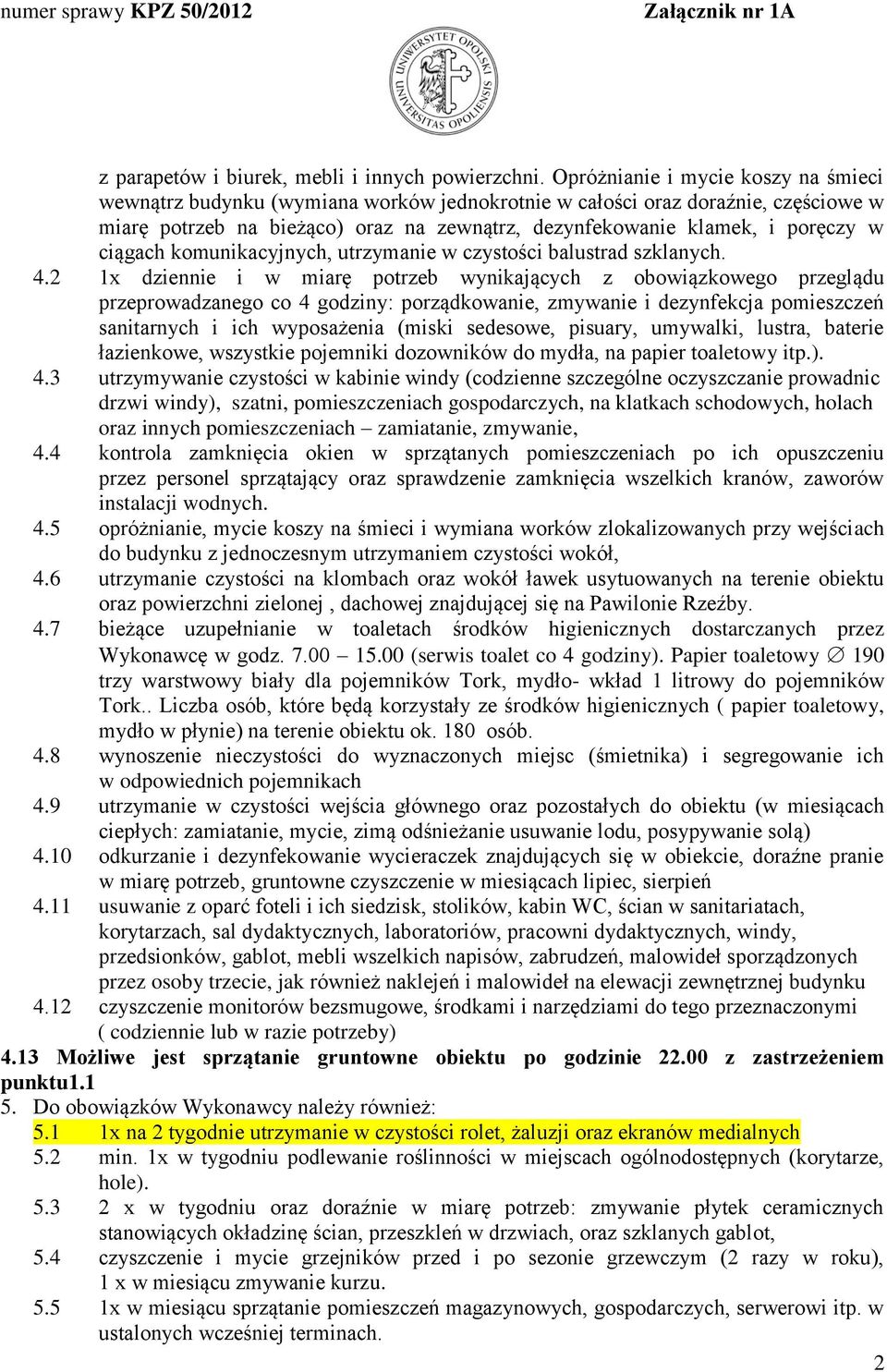 ciągach komunikacyjnych, utrzymanie w czystości balustrad szklanych. 4.