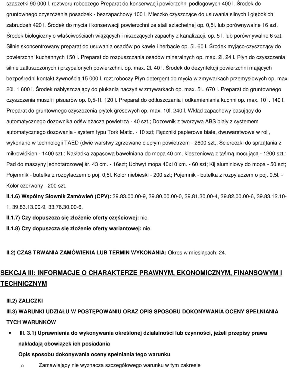 Śrdek bilgiczny właściwściach wiążących i niszczących zapachy z kanalizacji. p. 5 l. lub prównywalne 6 szt. Silnie skncentrwany preparat d usuwania sadów p kawie i herbacie p. 5l. 60 l.