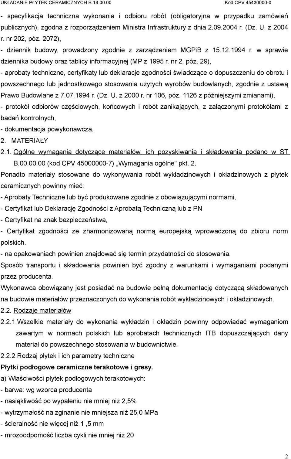 29), - aprobaty techniczne, certyfikaty lub deklaracje zgodności świadczące o dopuszczeniu do obrotu i powszechnego lub jednostkowego stosowania użytych wyrobów budowlanych, zgodnie z ustawą Prawo