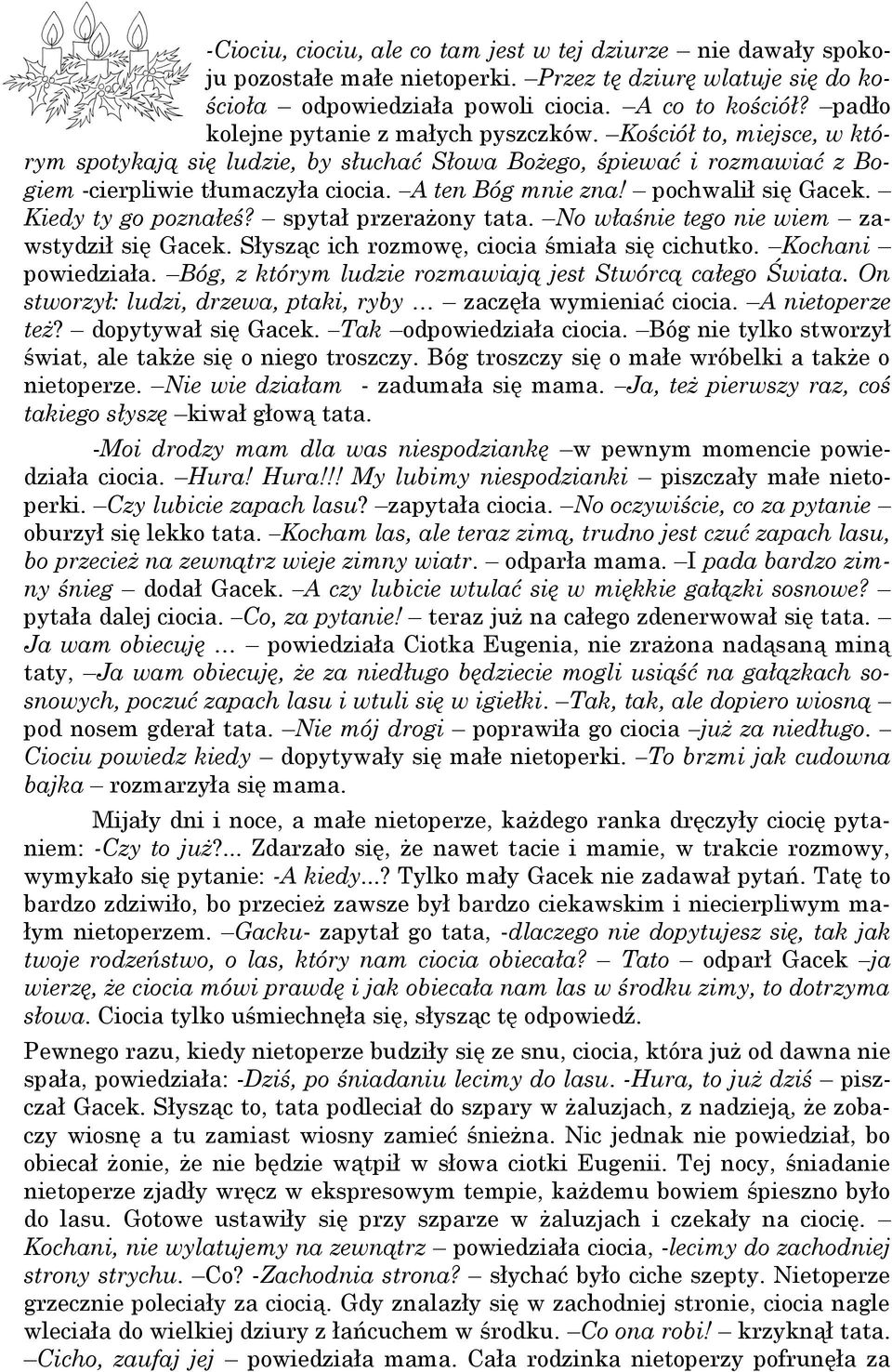 pochwalił się Gacek. Kiedy ty go poznałeś? spytał przerażony tata. No właśnie tego nie wiem zawstydził się Gacek. Słysząc ich rozmowę, ciocia śmiała się cichutko. Kochani powiedziała.