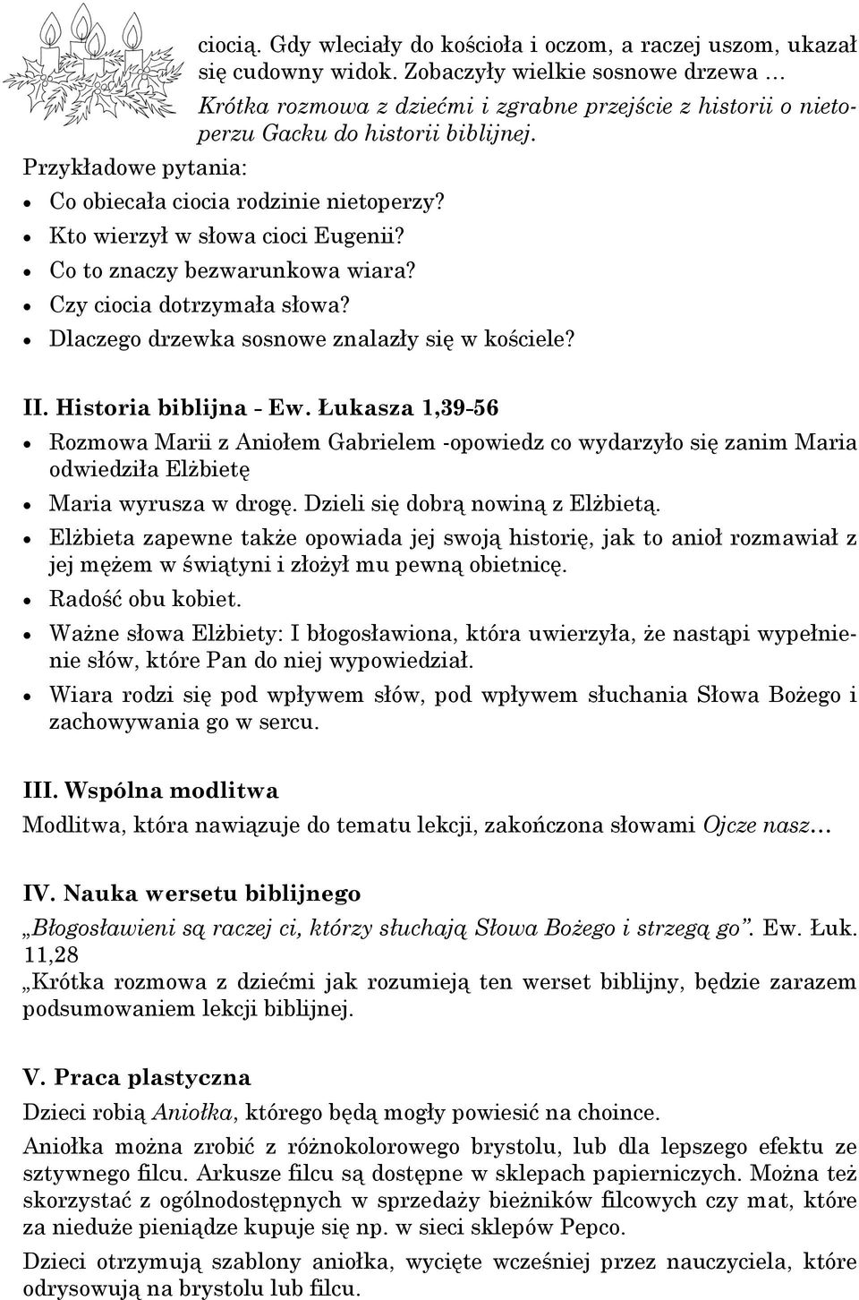 Kto wierzył w słowa cioci Eugenii? Co to znaczy bezwarunkowa wiara? Czy ciocia dotrzymała słowa? Dlaczego drzewka sosnowe znalazły się w kościele? II. Historia biblijna - Ew.