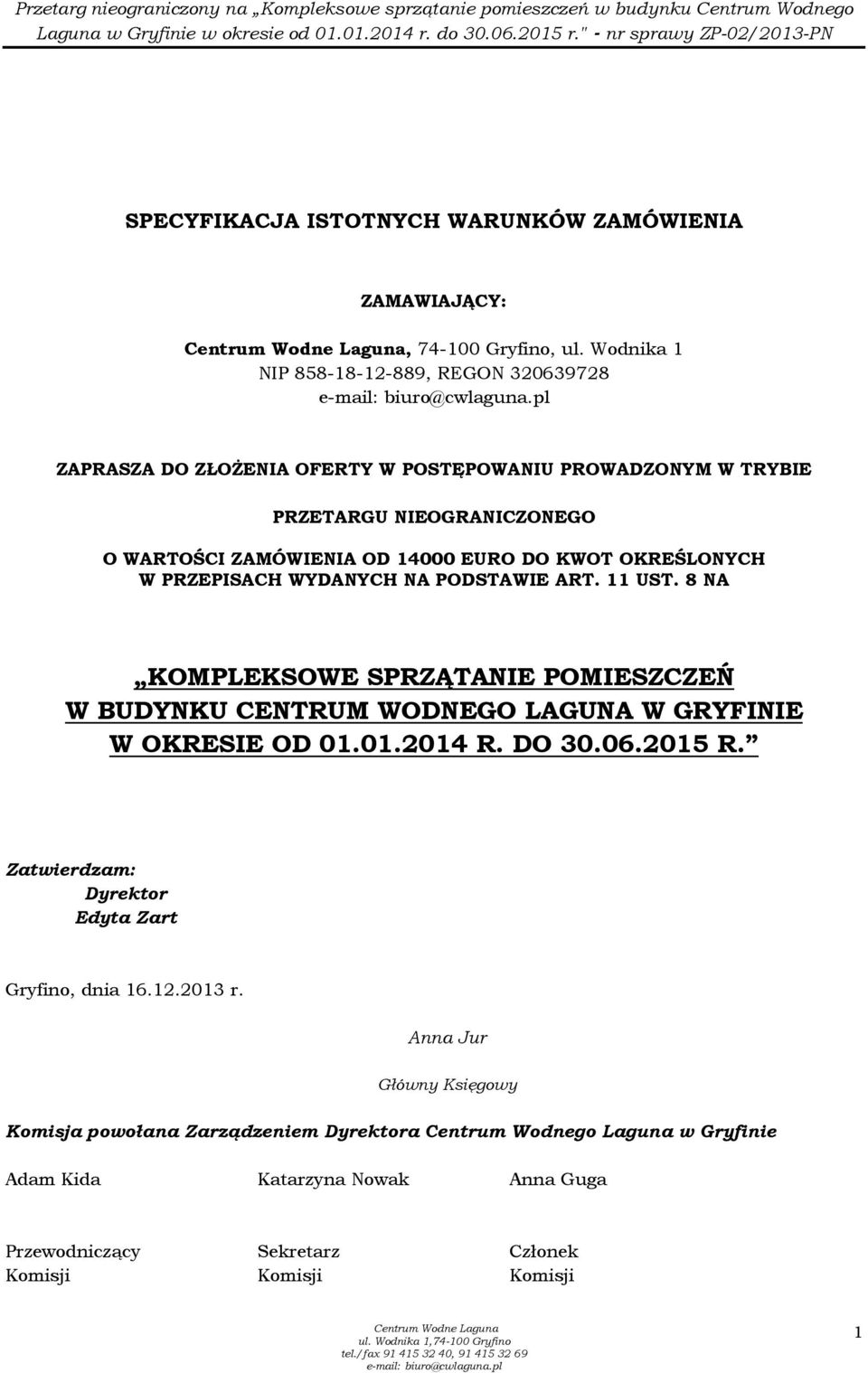 KWOT OKREŚLONYCH W PRZEPISACH WYDANYCH NA PODSTAWIE ART. 11 UST. 8 NA KOMPLEKSOWE SPRZĄTANIE POMIESZCZEŃ W BUDYNKU CENTRUM WODNEGO LAGUNA W GRYFINIE W OKRESIE OD 01.01.2014 R.