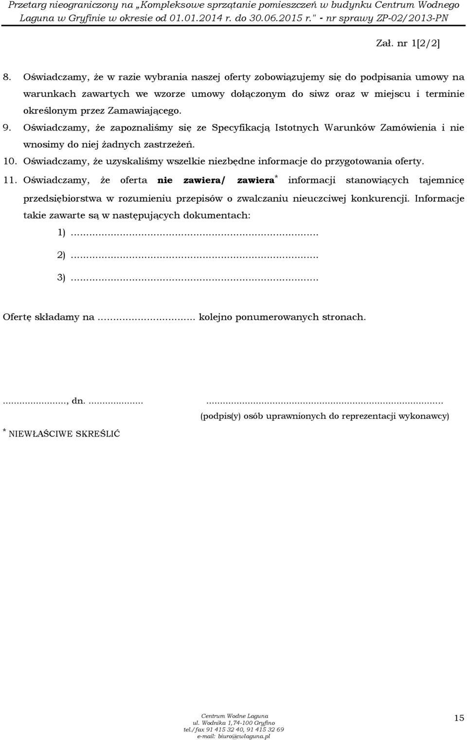 9. Oświadczamy, Ŝe zapoznaliśmy się ze Specyfikacją Istotnych Warunków Zamówienia i nie wnosimy do niej Ŝadnych zastrzeŝeń. 10.