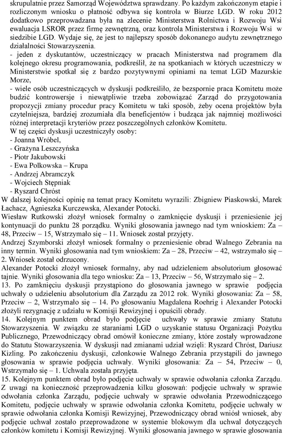 Wydaje się, że jest to najlepszy sposób dokonanego audytu zewnętrznego działalności Stowarzyszenia.