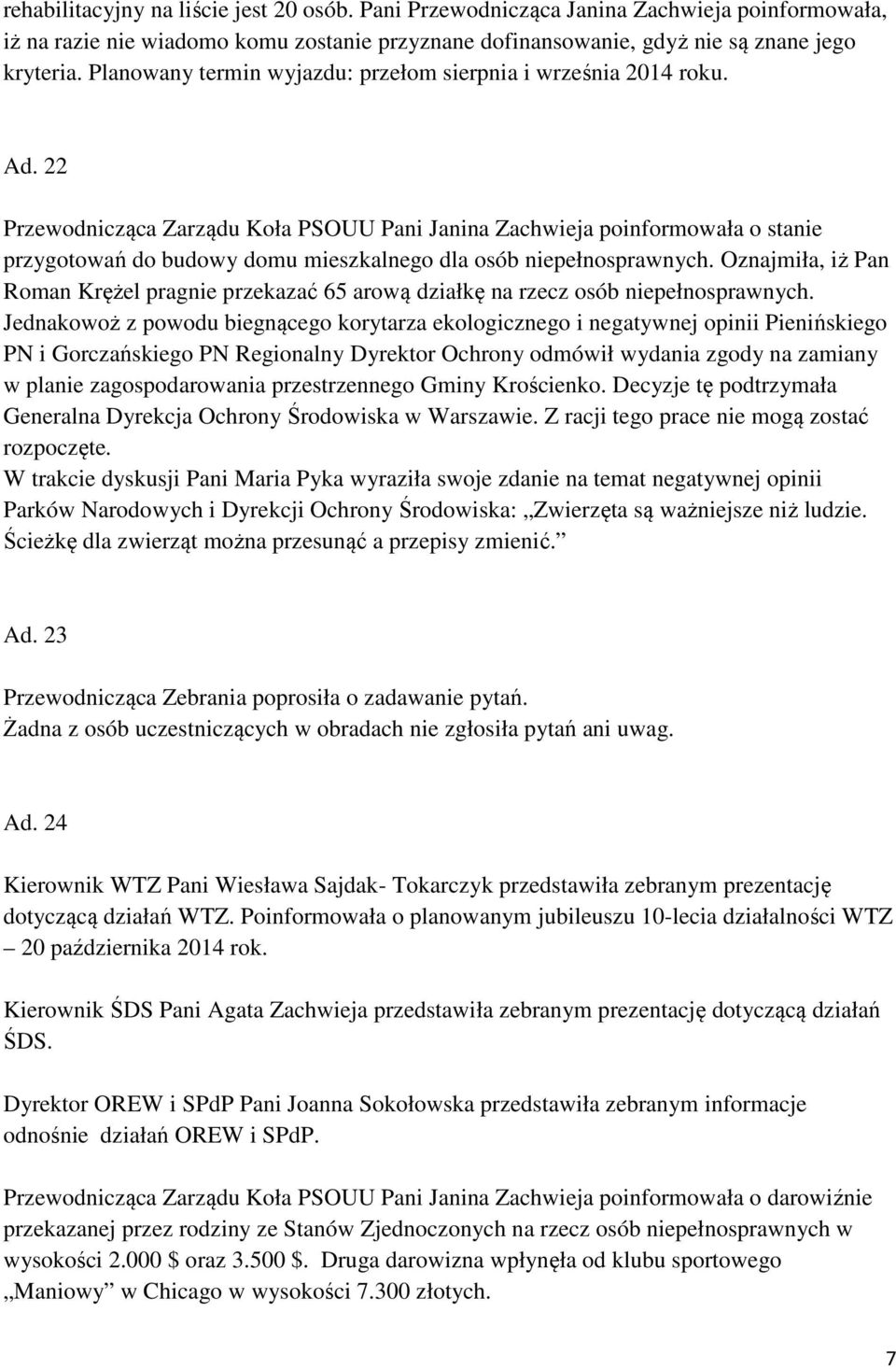 22 Przewodnicząca Zarządu Koła PSOUU Pani Janina Zachwieja poinformowała o stanie przygotowań do budowy domu mieszkalnego dla osób niepełnosprawnych.